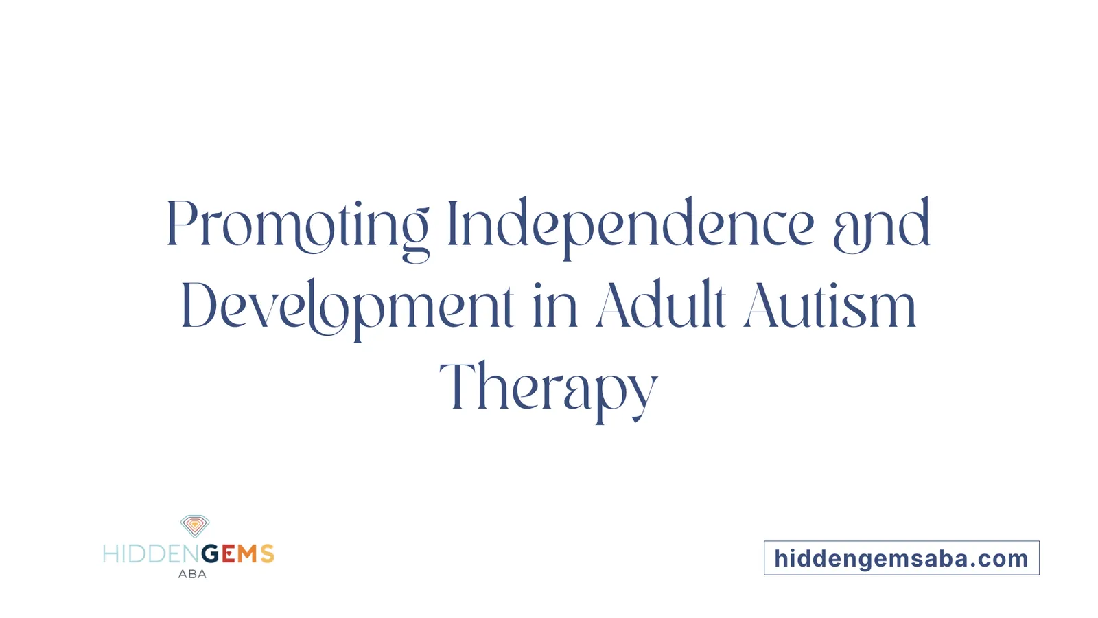 Promoting Independence and Development in Adult Autism Therapy