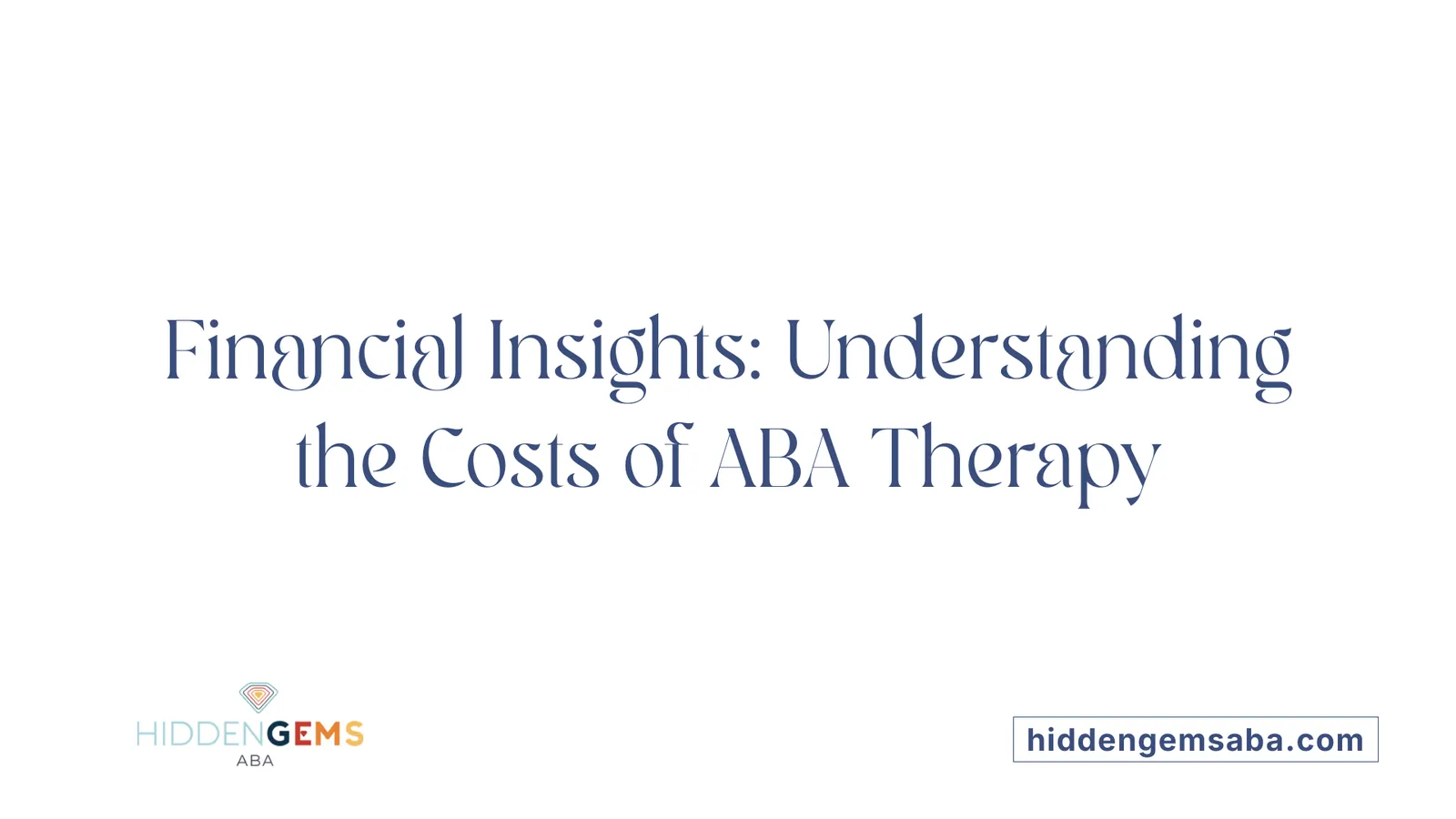 Financial Insights: Understanding the Costs of ABA Therapy