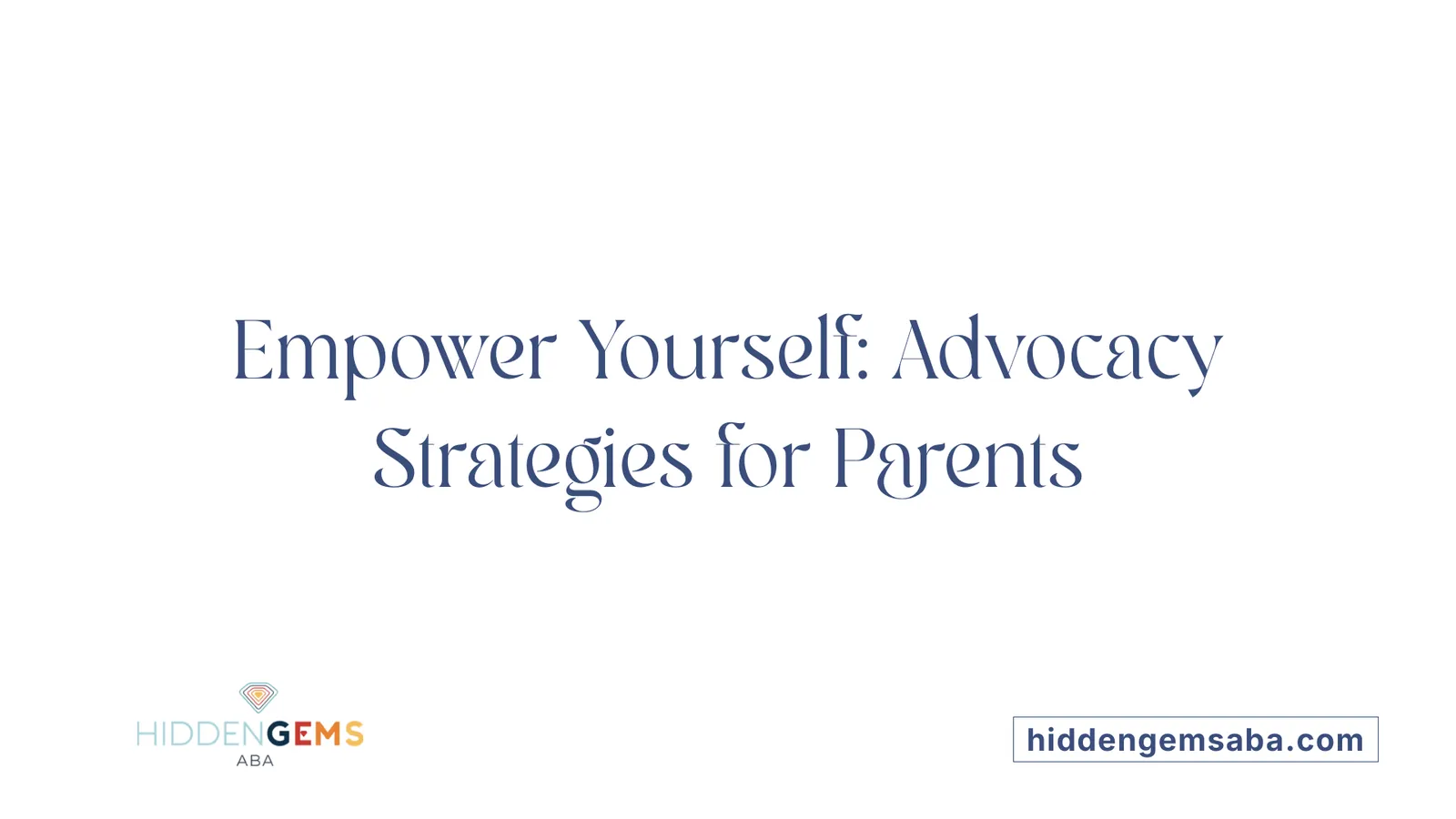 Empower Yourself: Advocacy Strategies for Parents
