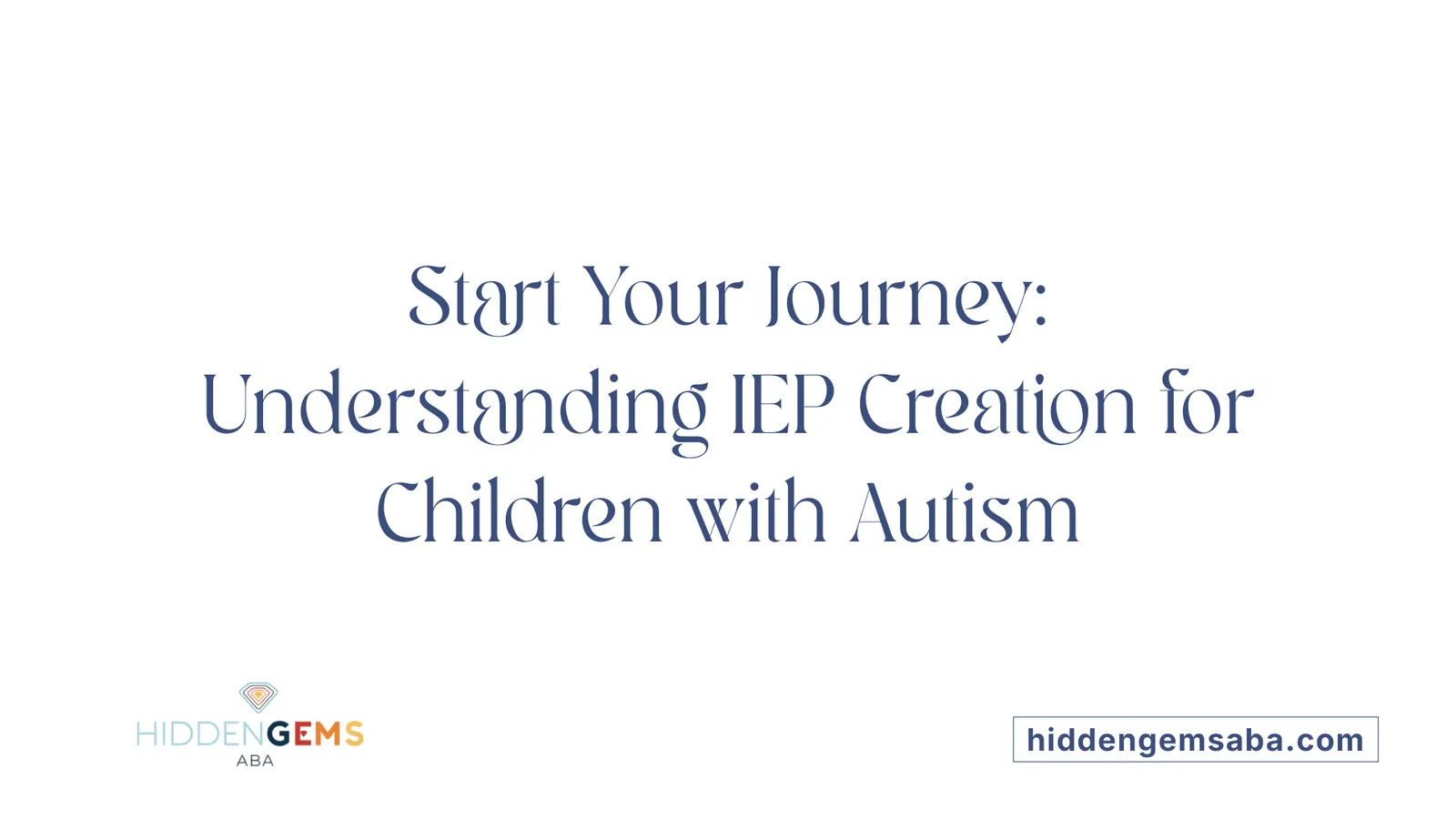 Start Your Journey: Understanding IEP Creation for Children with Autism