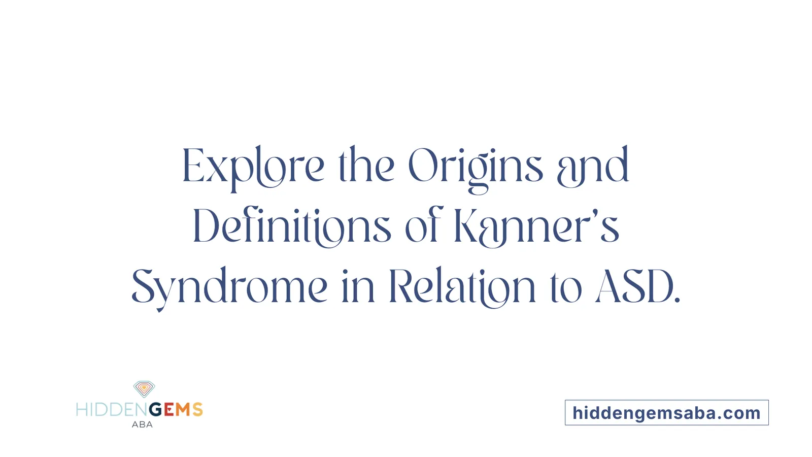 Explore the Origins and Definitions of Kanner's Syndrome in Relation to ASD.