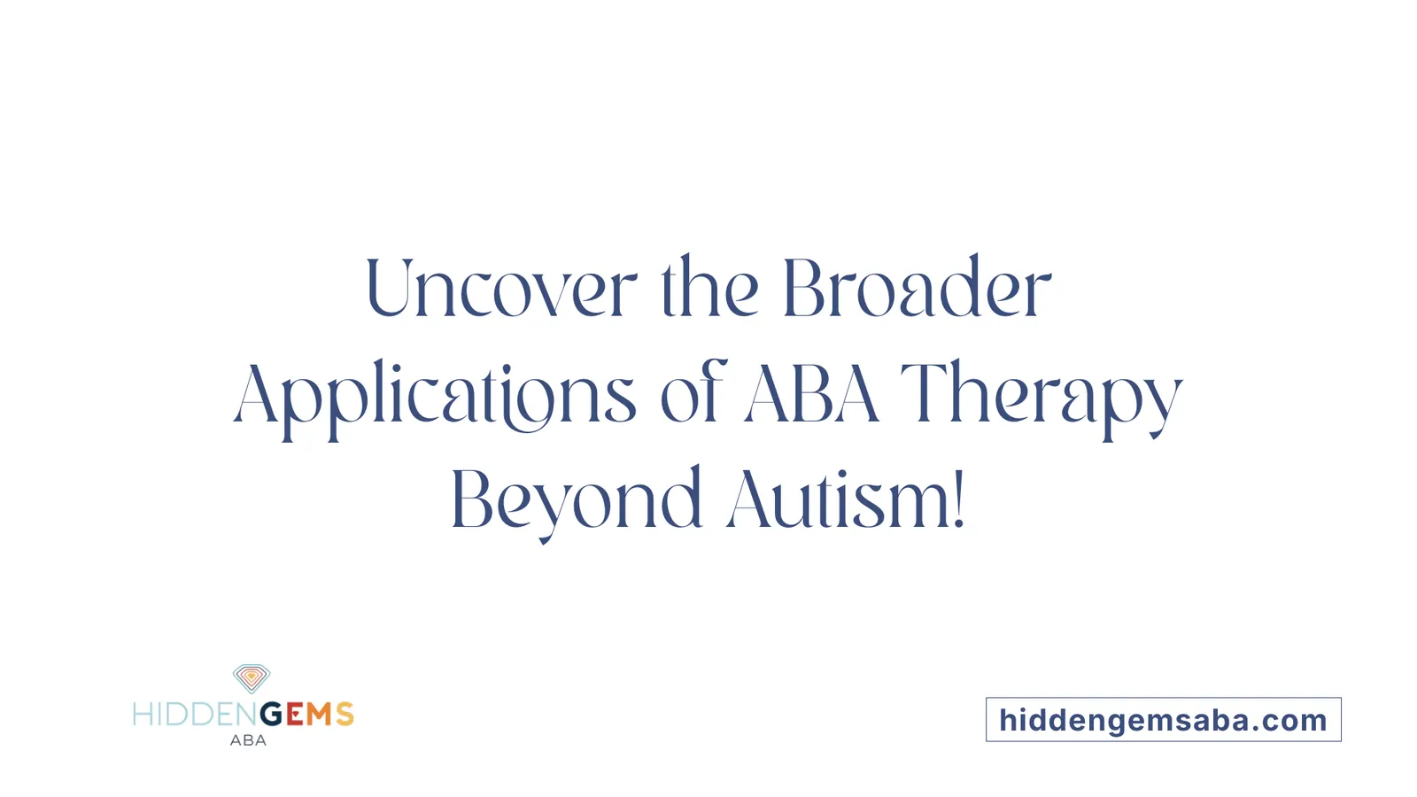 Uncover the Broader Applications of ABA Therapy Beyond Autism!