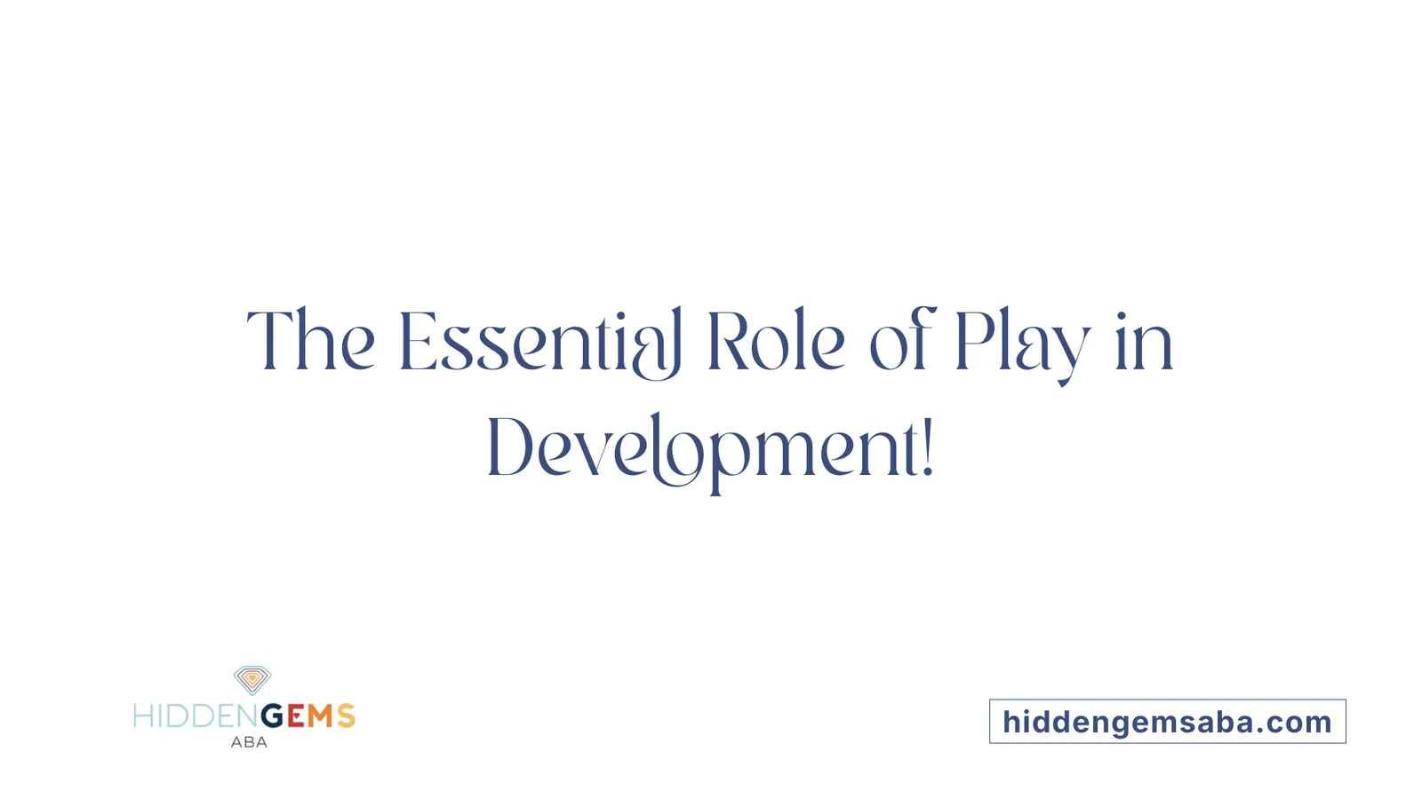 The Essential Role of Play in Development!