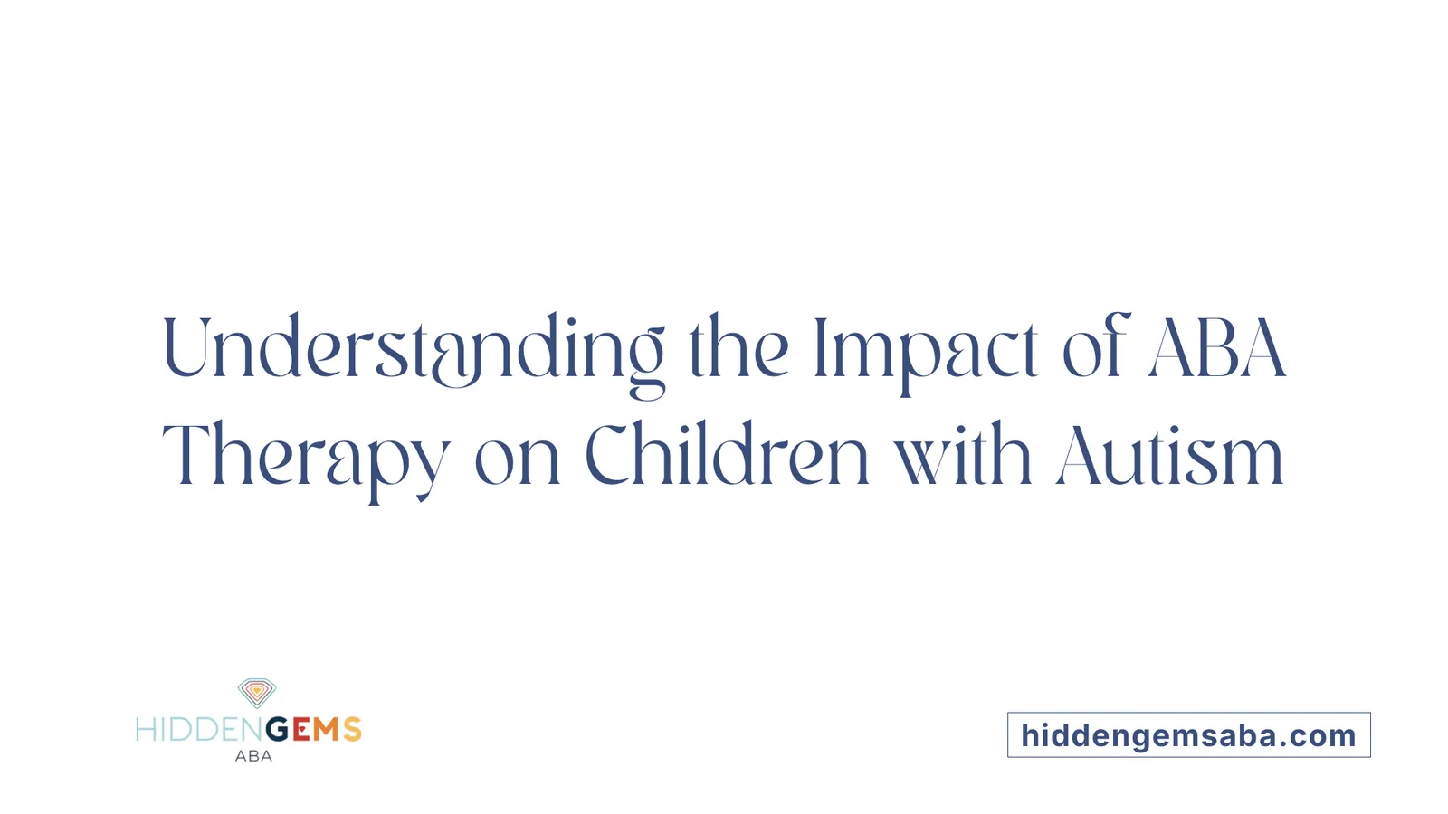 Understanding the Impact of ABA Therapy on Children with Autism