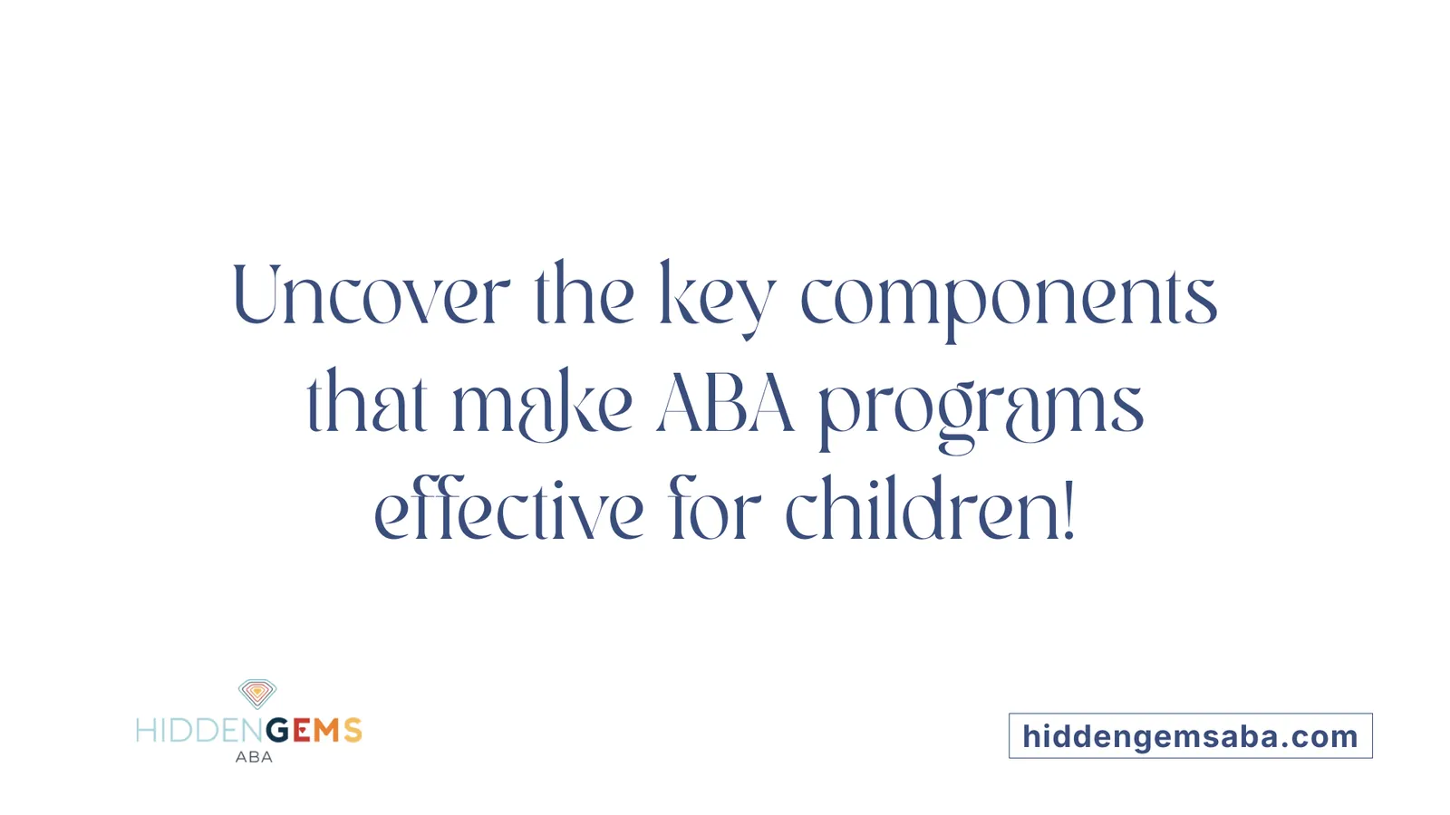 Uncover the key components that make ABA programs effective for children!