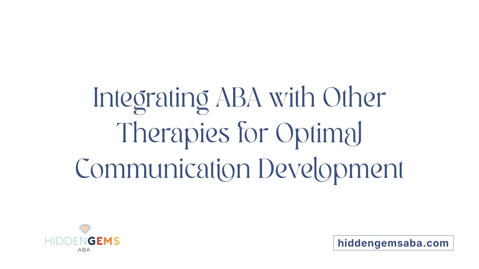 Integrating ABA with Other Therapies for Optimal Communication Development