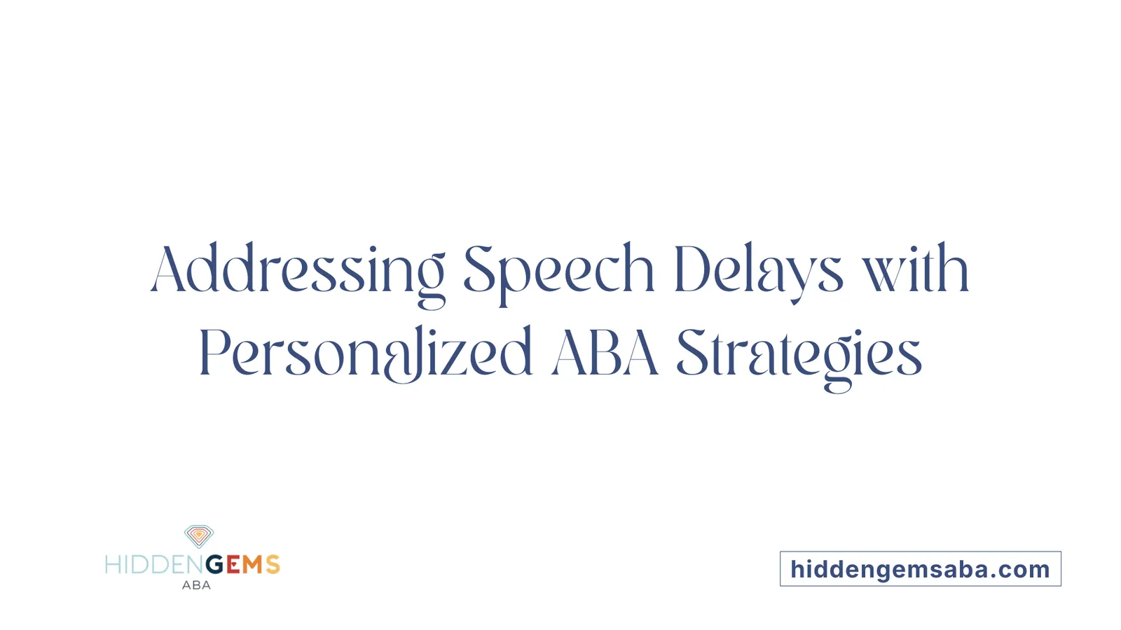 Addressing Speech Delays with Personalized ABA Strategies
