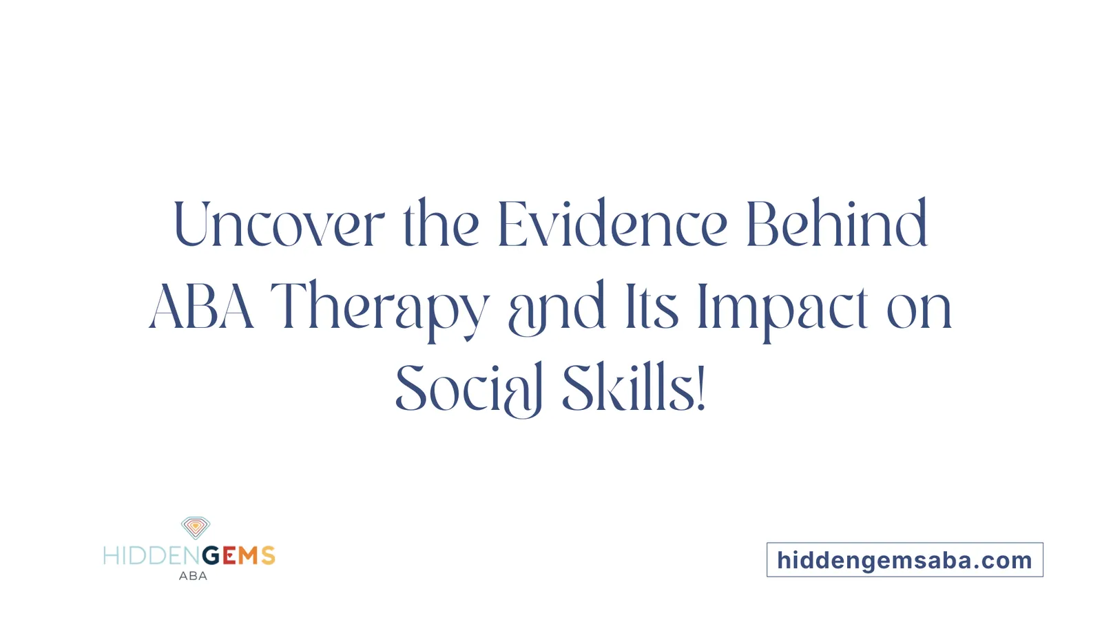 Uncover the Evidence Behind ABA Therapy and Its Impact on Social Skills!