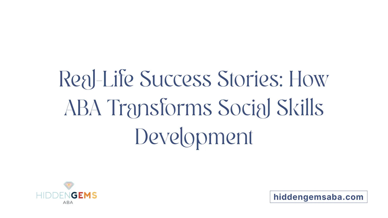 Real-Life Success Stories: How ABA Transforms Social Skills Development