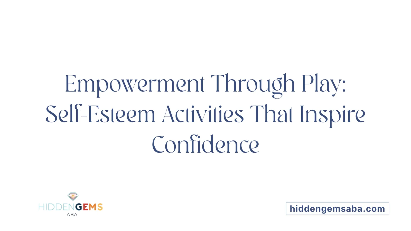 Empowerment Through Play: Self-Esteem Activities That Inspire Confidence