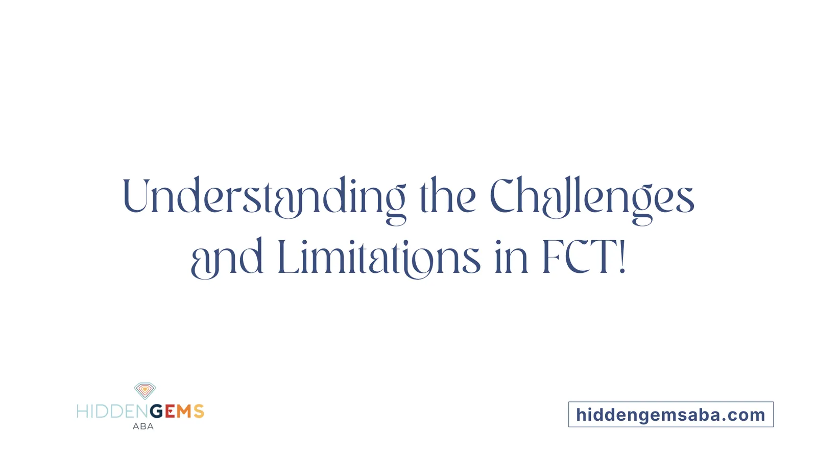 Understanding the Challenges and Limitations in FCT!