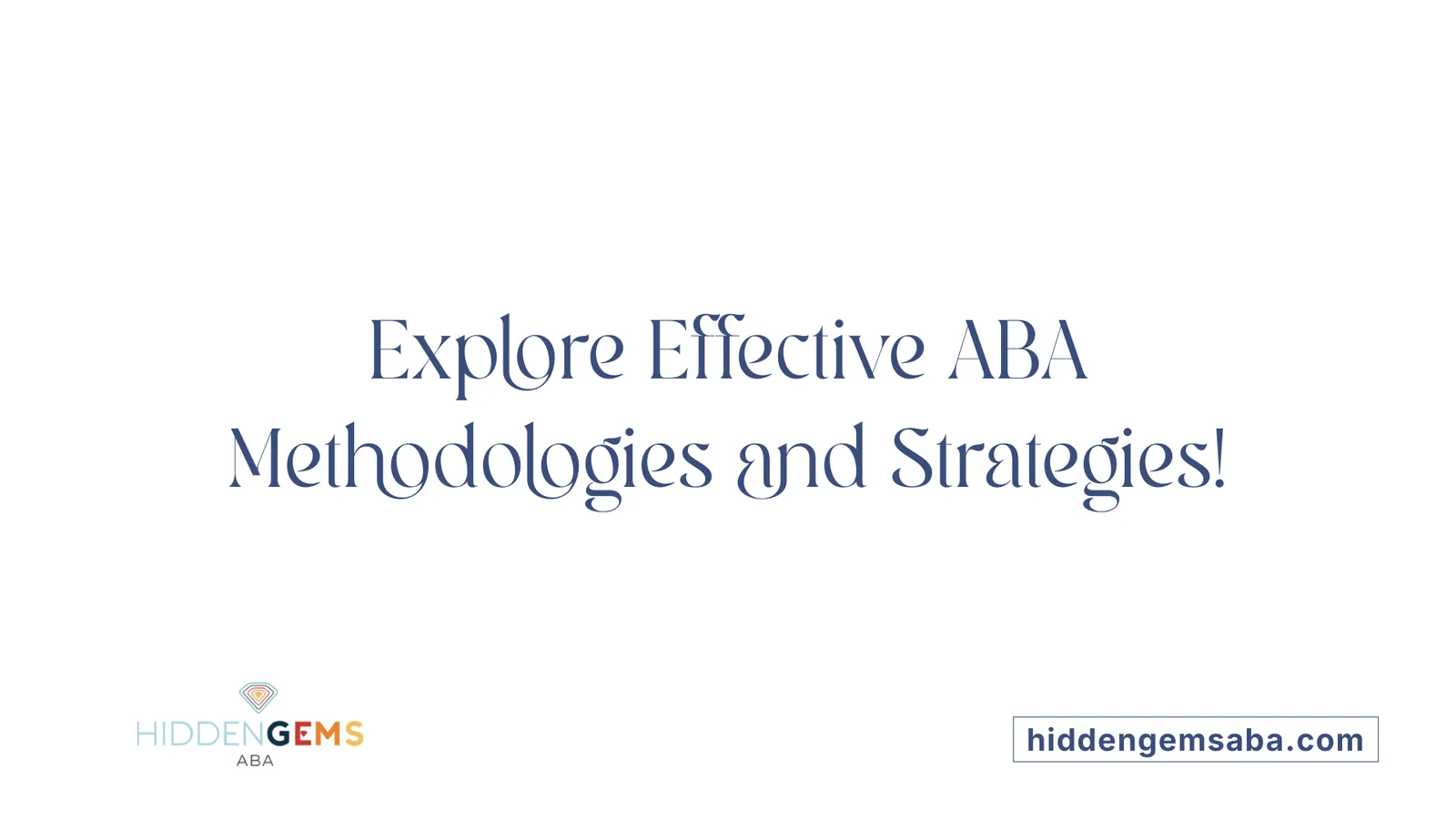 Explore Effective ABA Methodologies and Strategies!