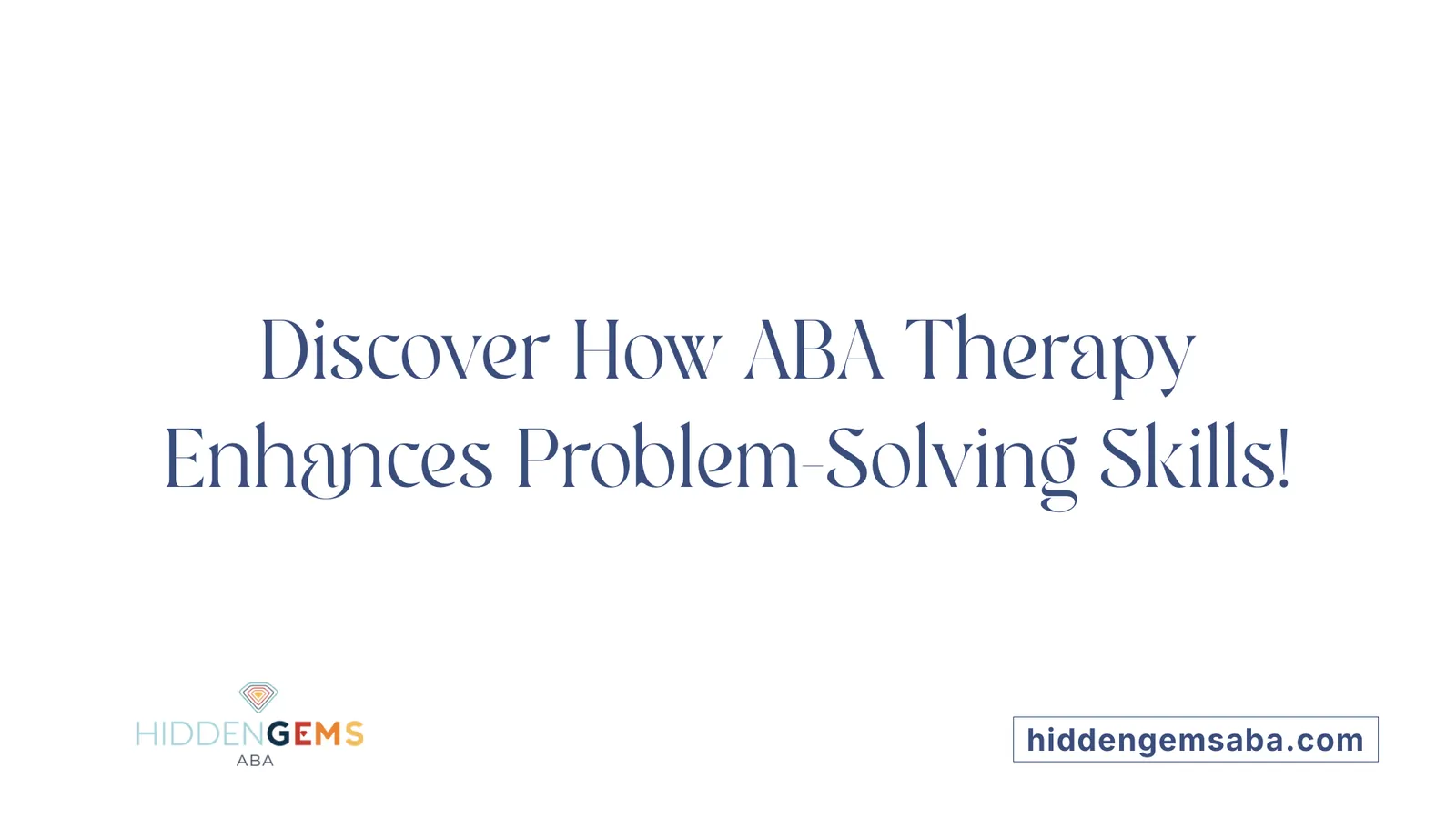 Discover How ABA Therapy Enhances Problem-Solving Skills!