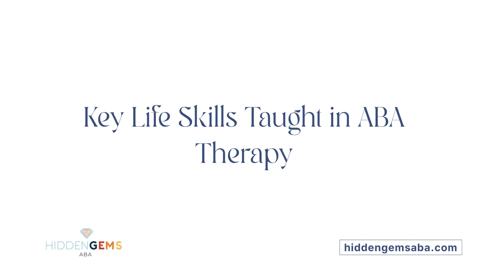 Key Life Skills Taught in ABA Therapy