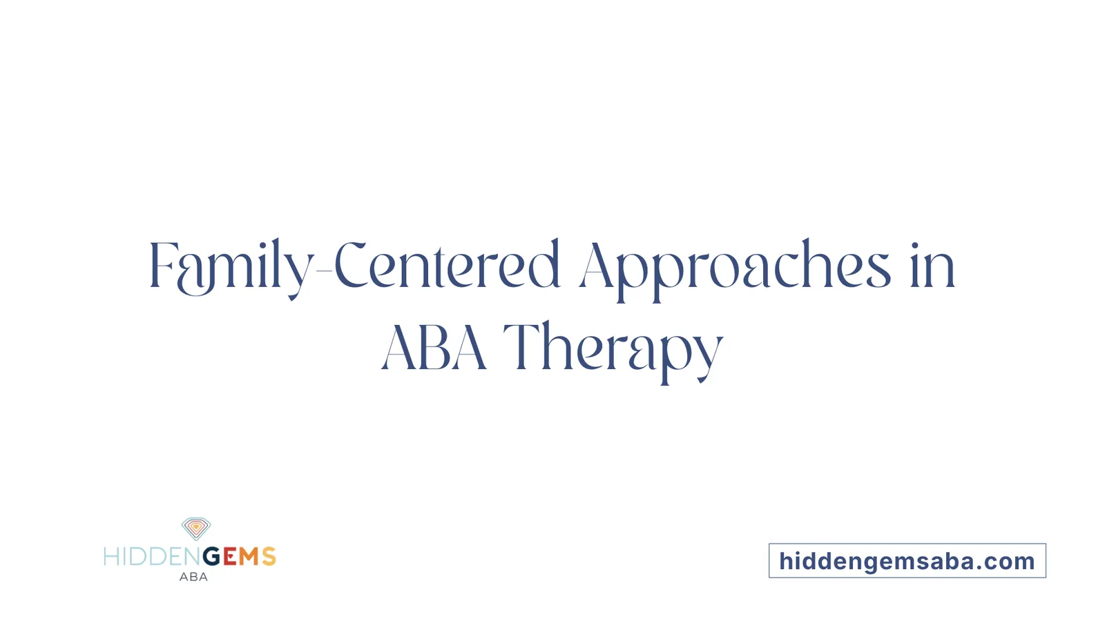 Family-Centered Approaches in ABA Therapy