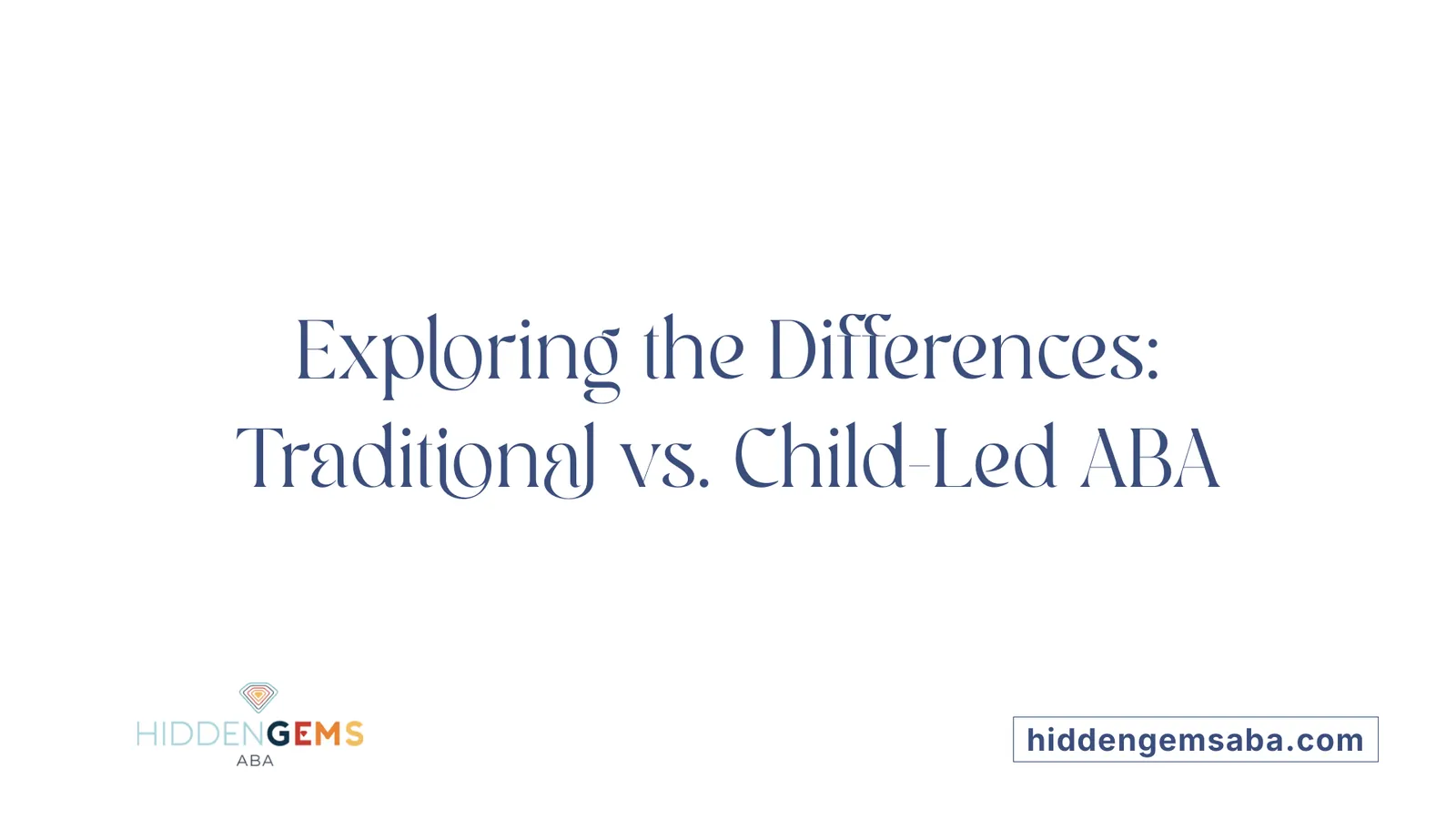 Exploring the Differences: Traditional vs. Child-Led ABA