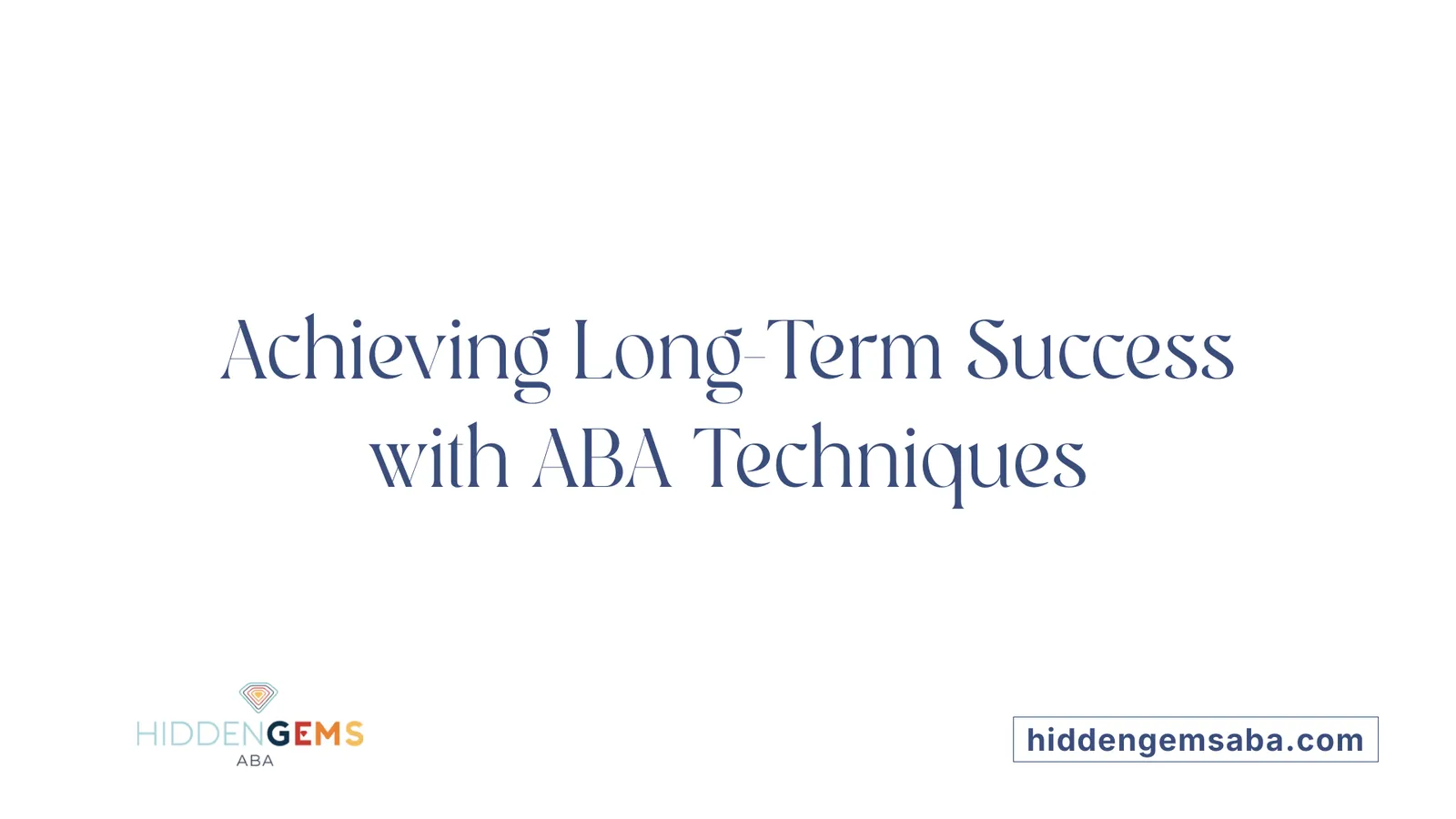Achieving Long-Term Success with ABA Techniques