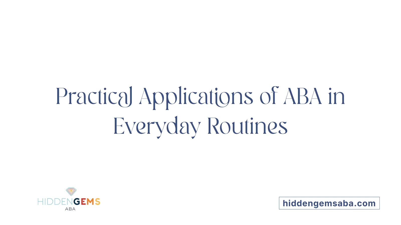 Practical Applications of ABA in Everyday Routines
