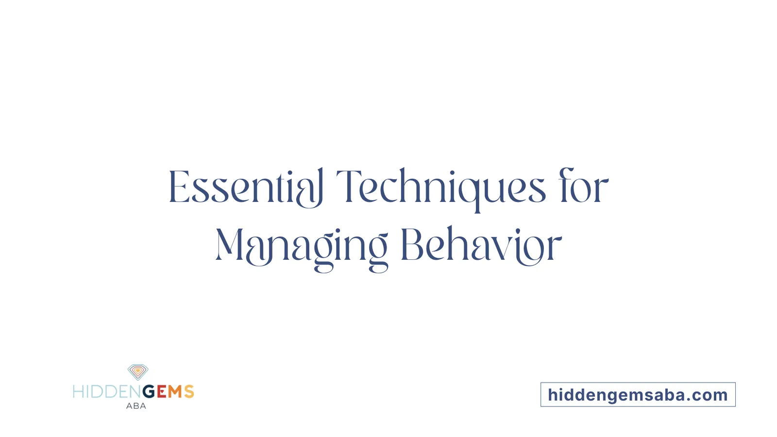 Essential Techniques for Managing Behavior