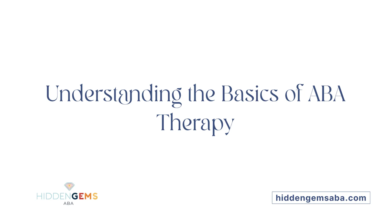 Understanding the Basics of ABA Therapy