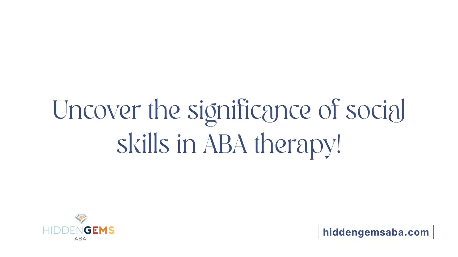 Uncover the significance of social skills in ABA therapy!