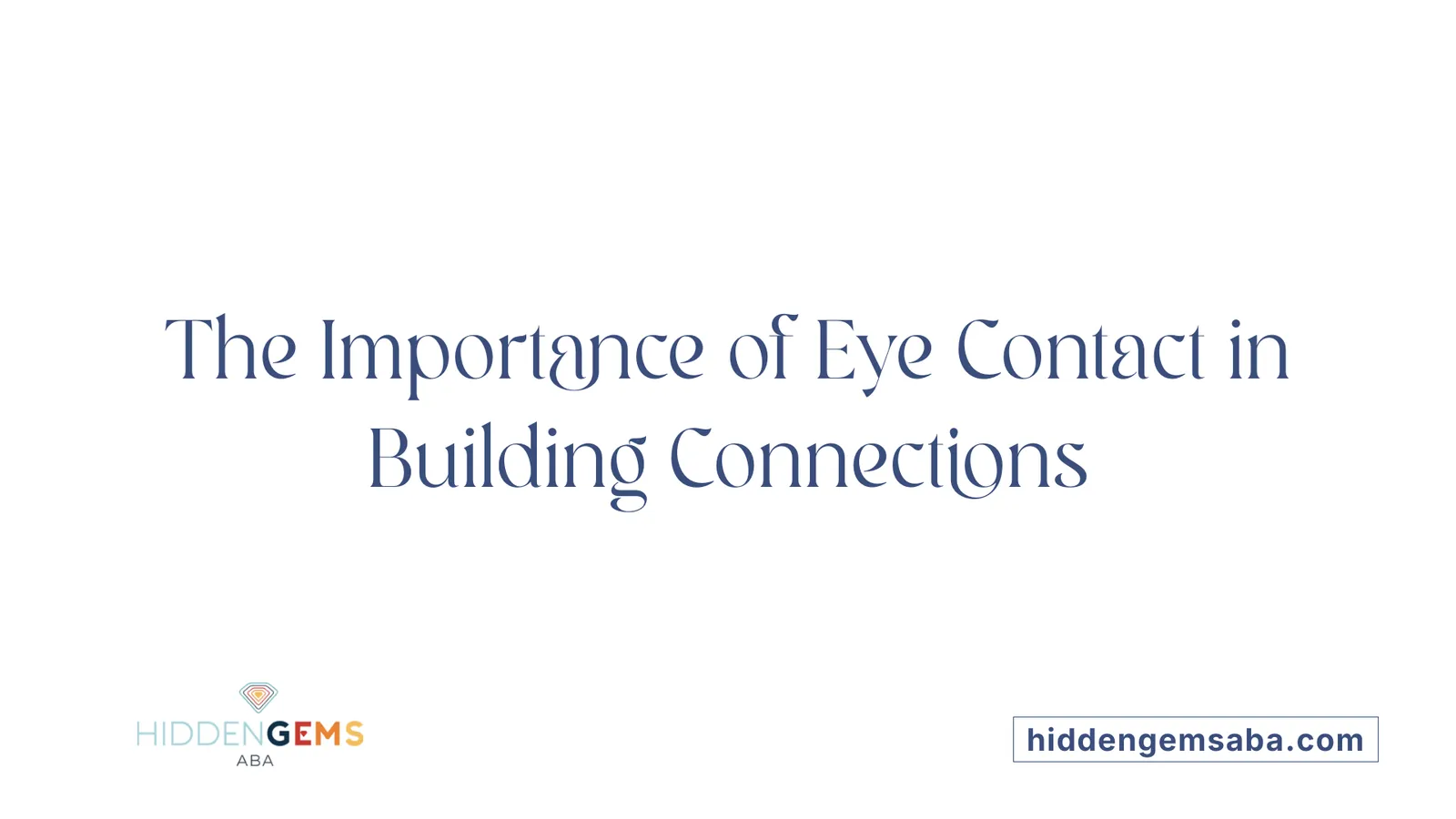 The Importance of Eye Contact in Building Connections