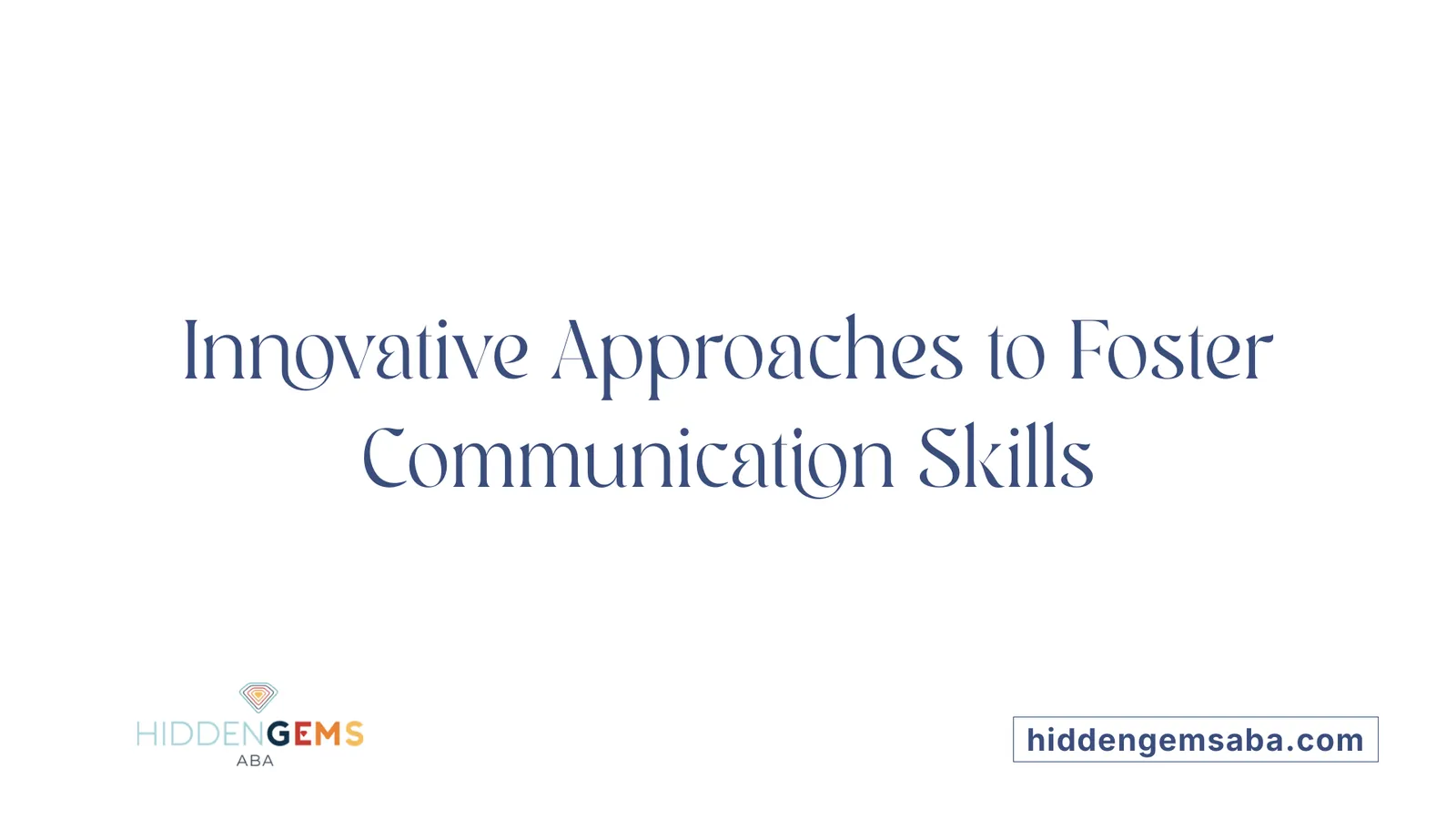 Innovative Approaches to Foster Communication Skills