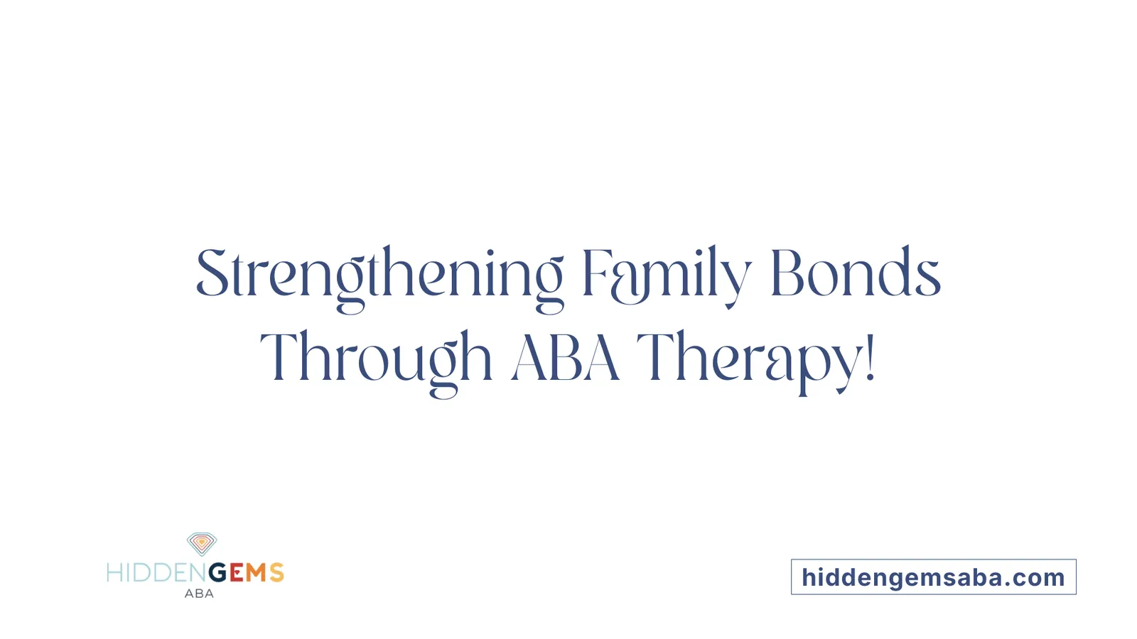 Strengthening Family Bonds Through ABA Therapy!