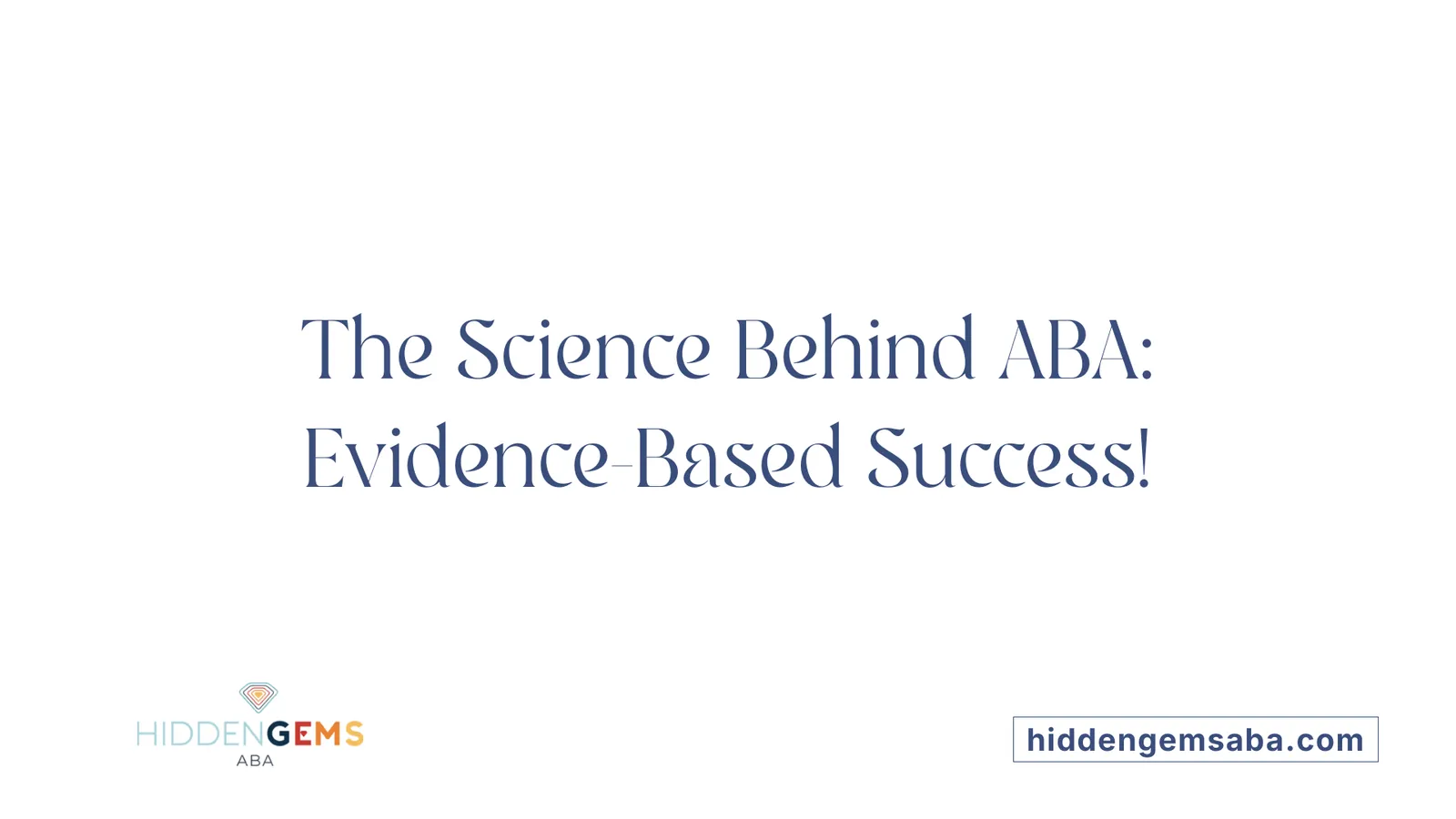 The Science Behind ABA: Evidence-Based Success!