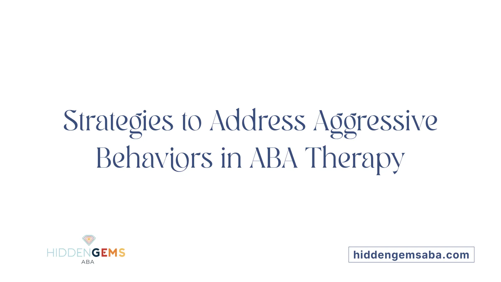 Strategies to Address Aggressive Behaviors in ABA Therapy