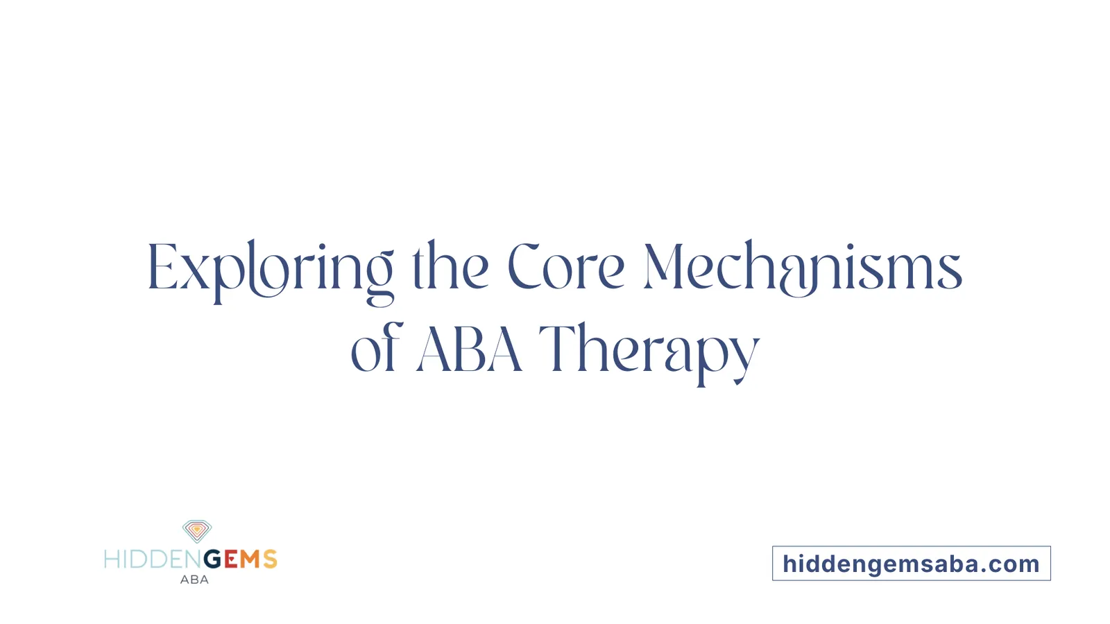 Exploring the Core Mechanisms of ABA Therapy