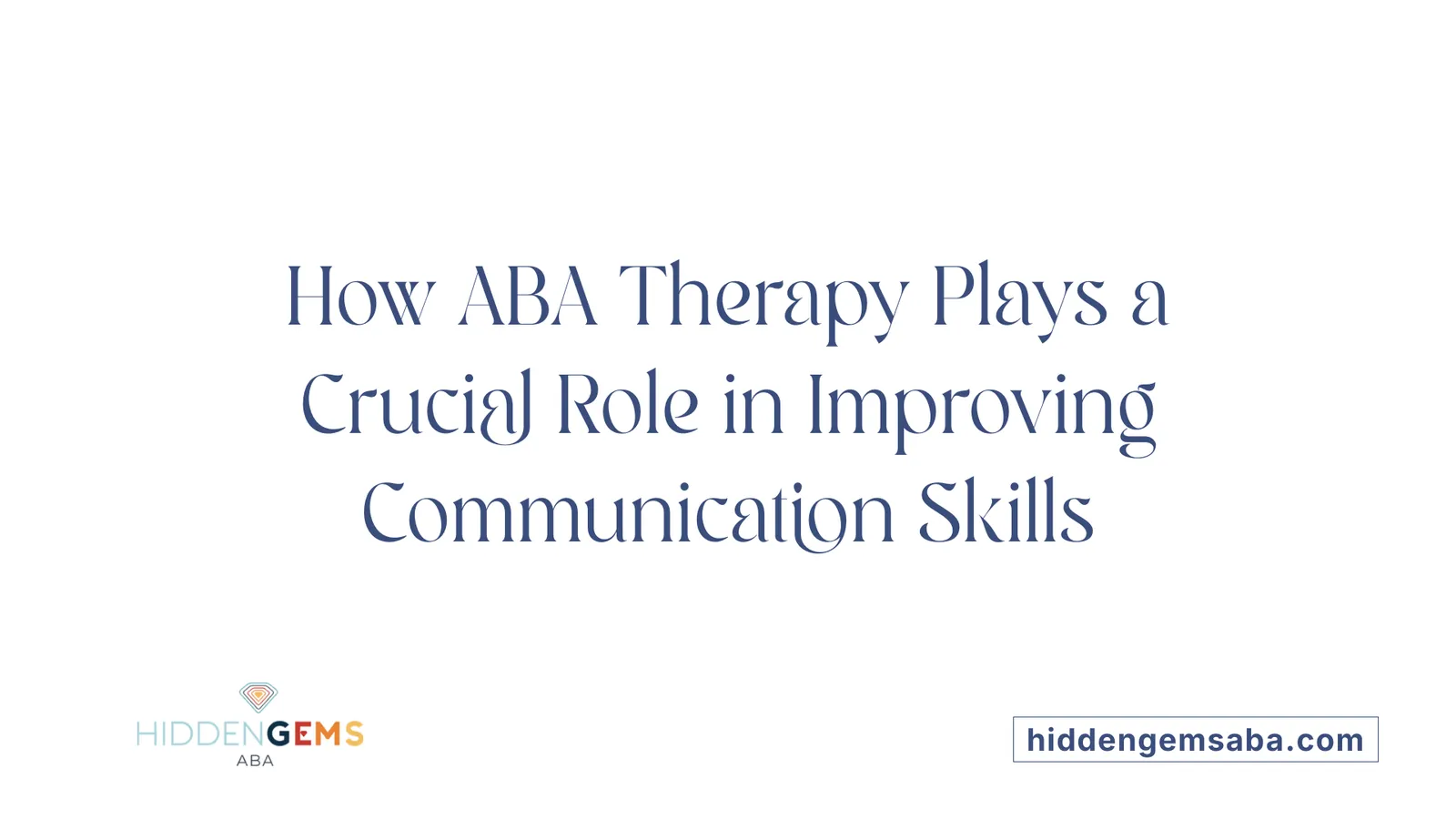 How ABA Therapy Plays a Crucial Role in Improving Communication Skills