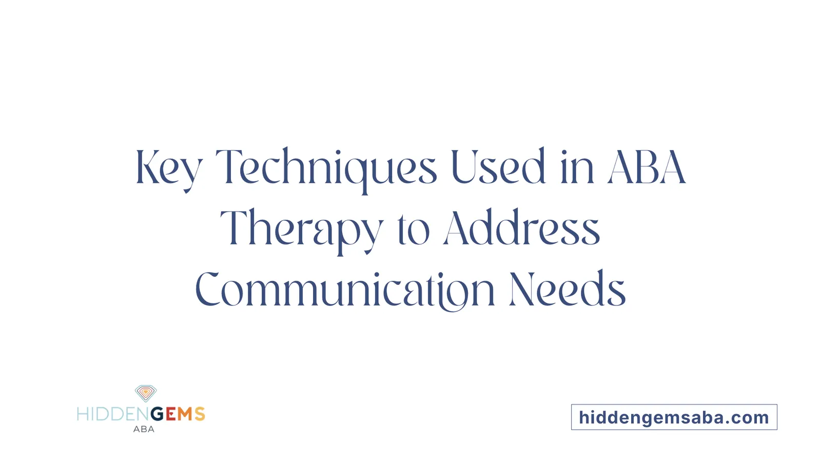 Key Techniques Used in ABA Therapy to Address Communication Needs