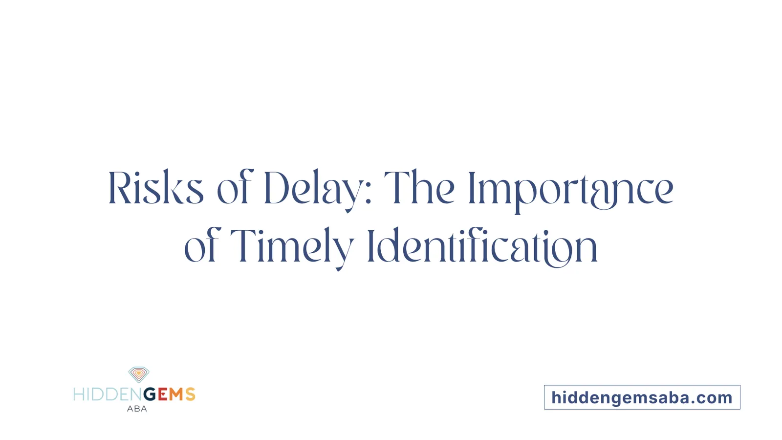 Risks of Delay: The Importance of Timely Identification