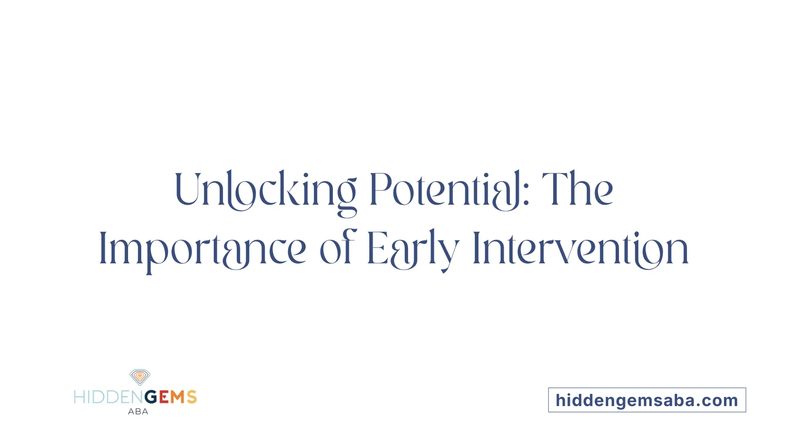Unlocking Potential: The Importance of Early Intervention