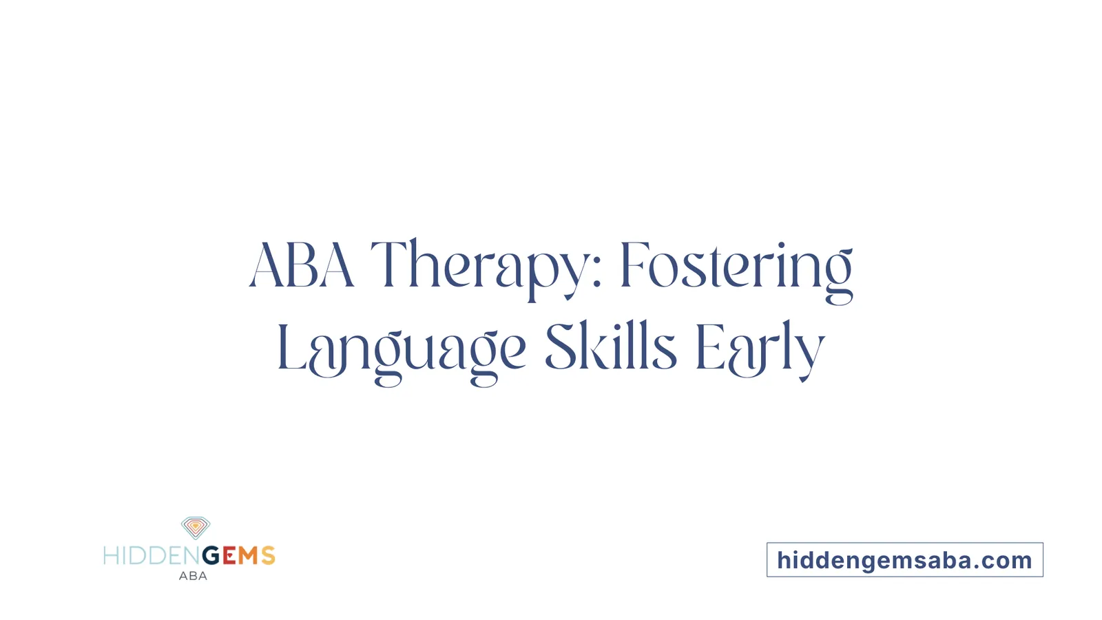 ABA Therapy: Fostering Language Skills Early