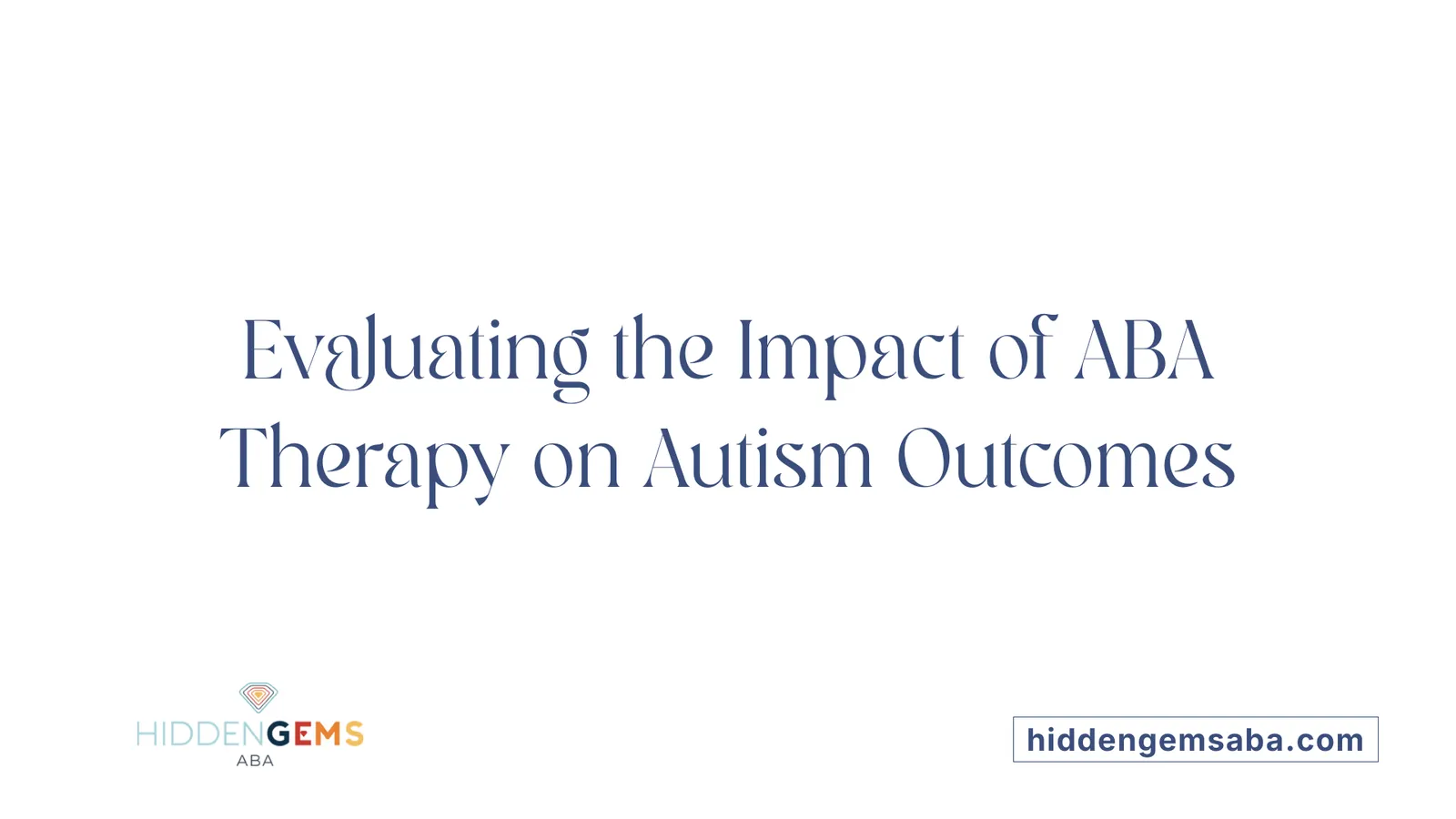Evaluating the Impact of ABA Therapy on Autism Outcomes
