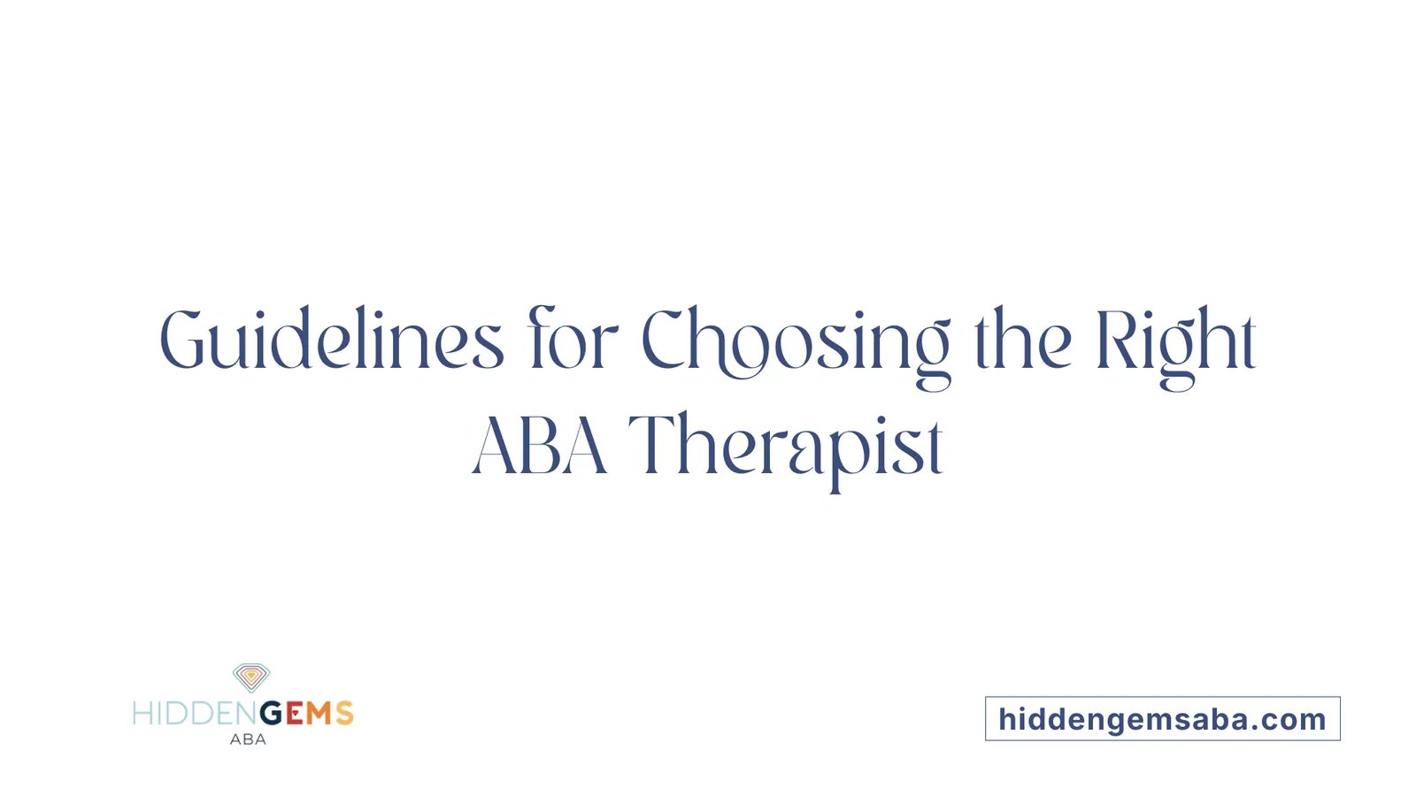 Guidelines for Choosing the Right ABA Therapist