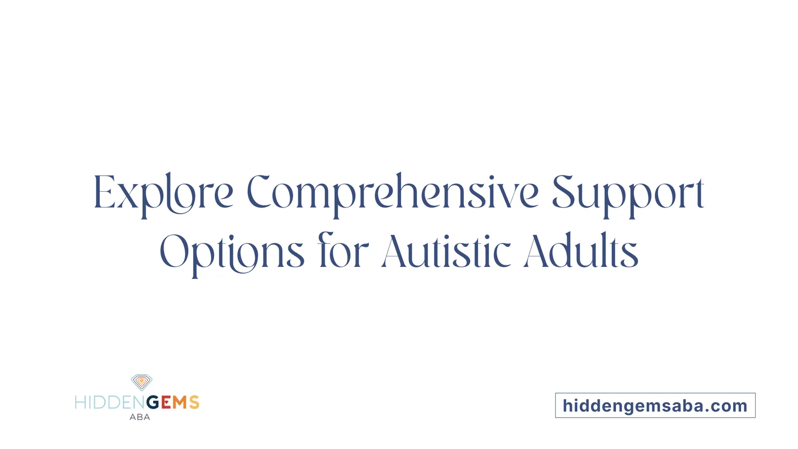 Explore Comprehensive Support Options for Autistic Adults
