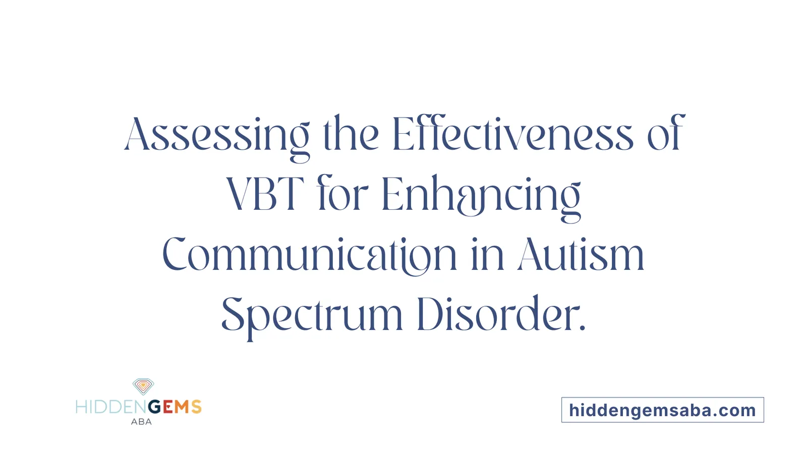 Assessing the Effectiveness of VBT for Enhancing Communication in Autism Spectrum Disorder.