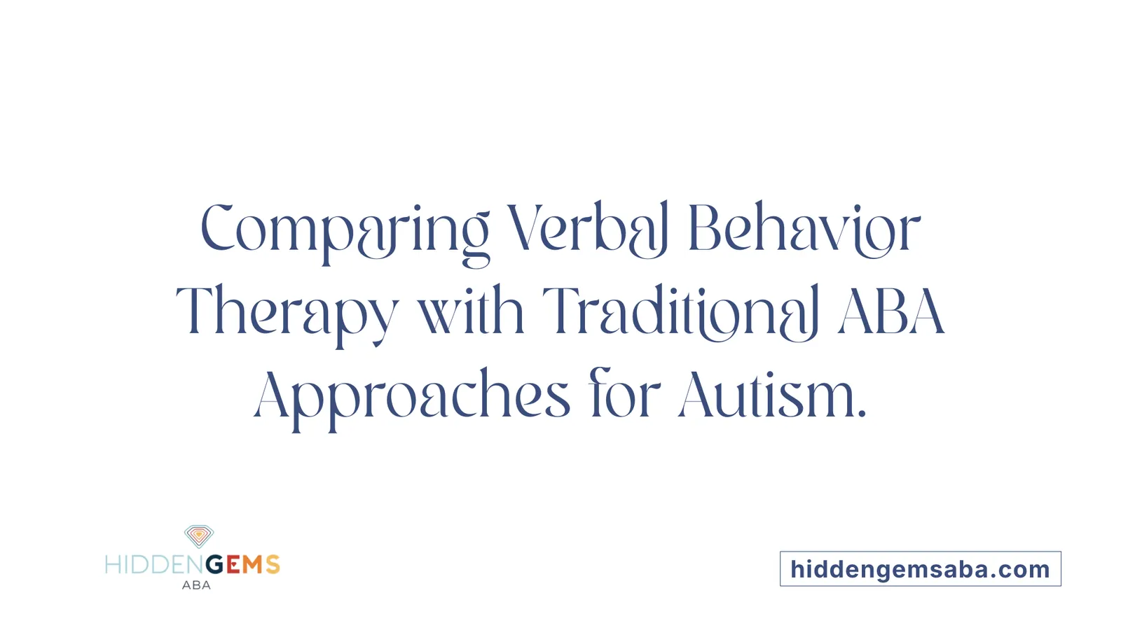 Comparing Verbal Behavior Therapy with Traditional ABA Approaches for Autism.
