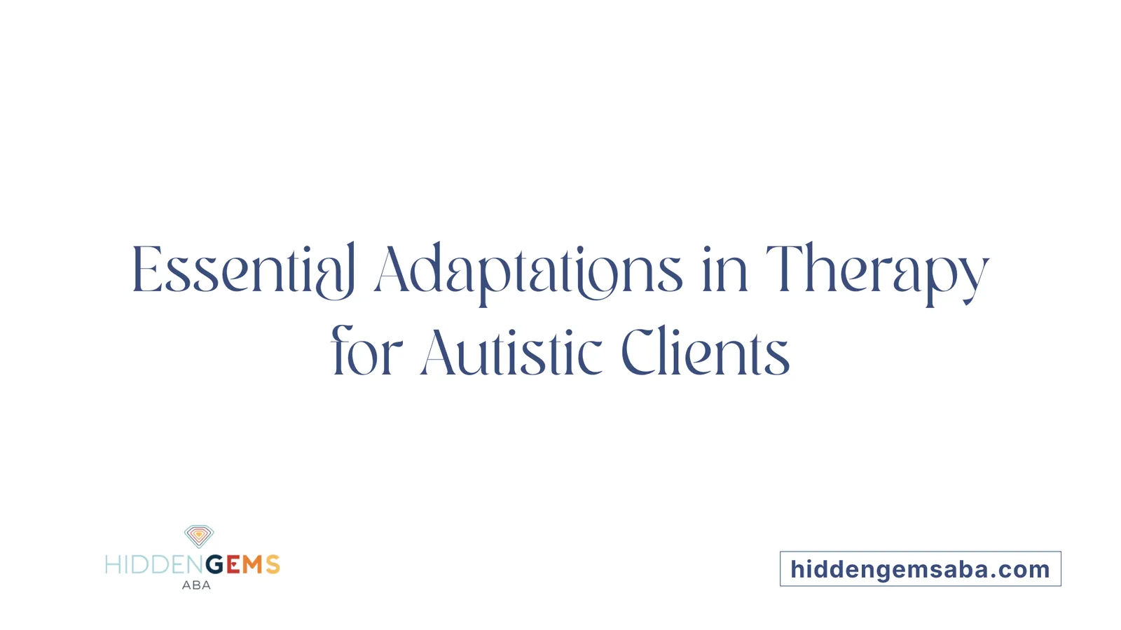 Essential Adaptations in Therapy for Autistic Clients