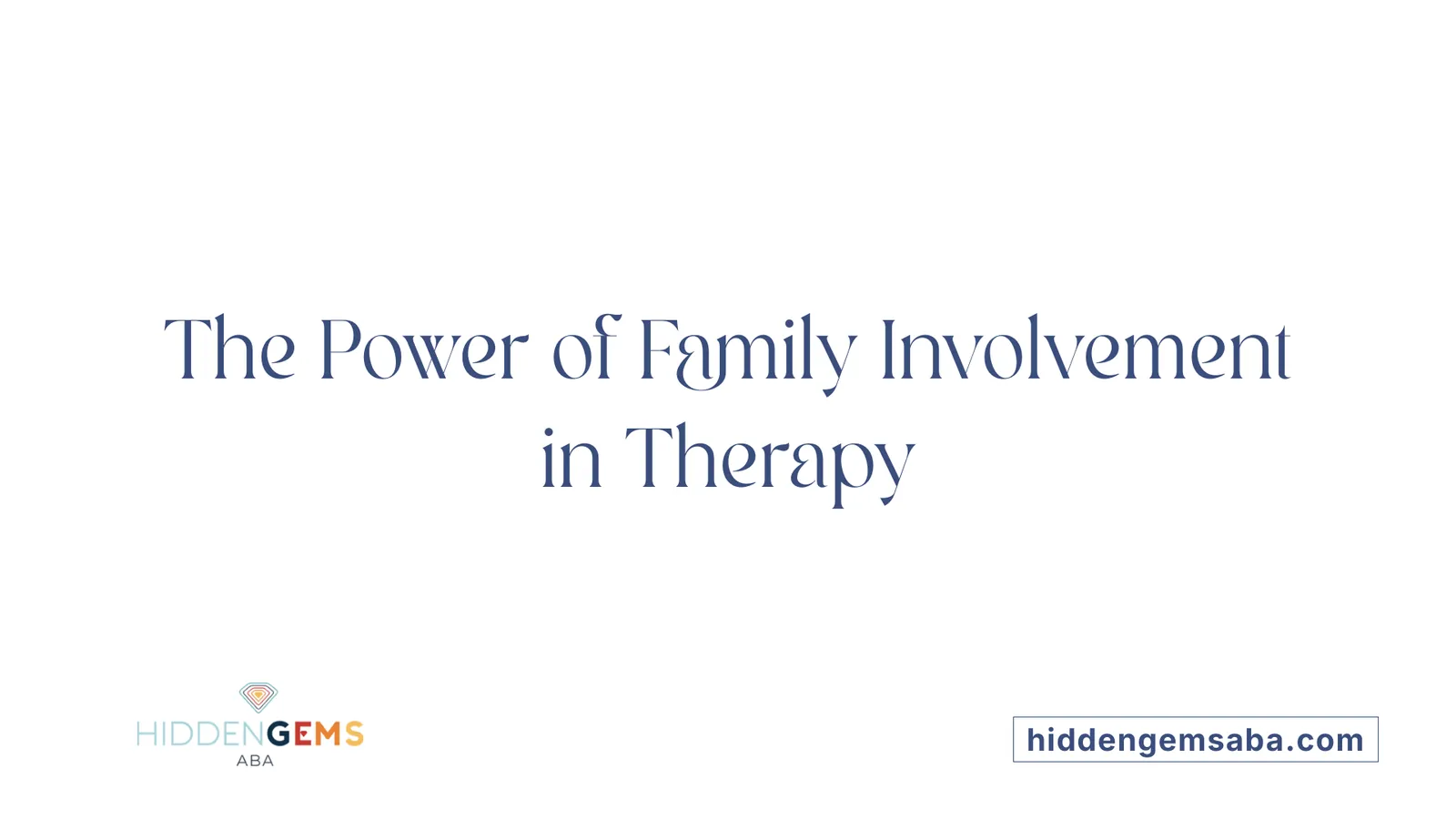 The Power of Family Involvement in Therapy
