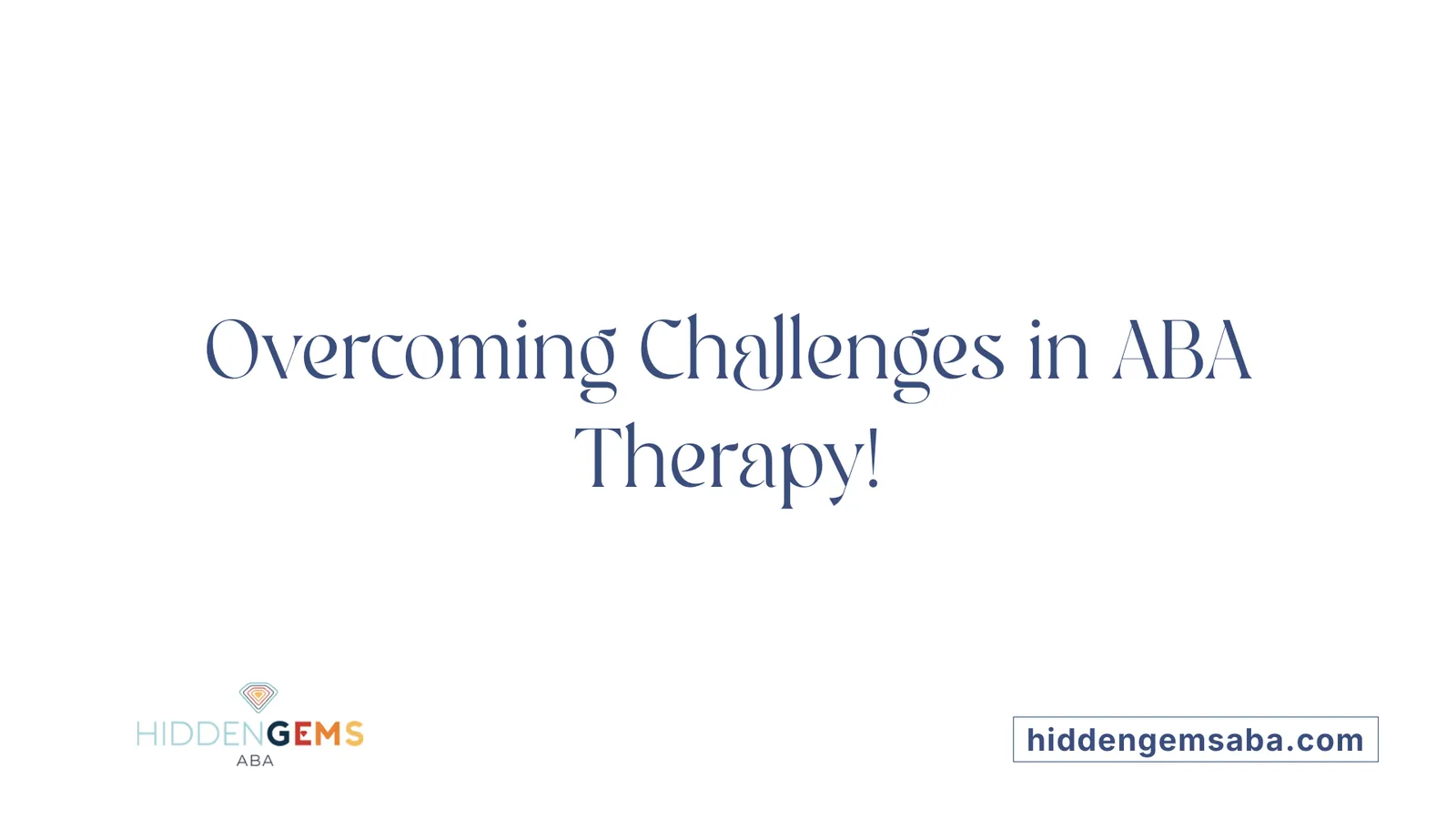 Overcoming Challenges in ABA Therapy!