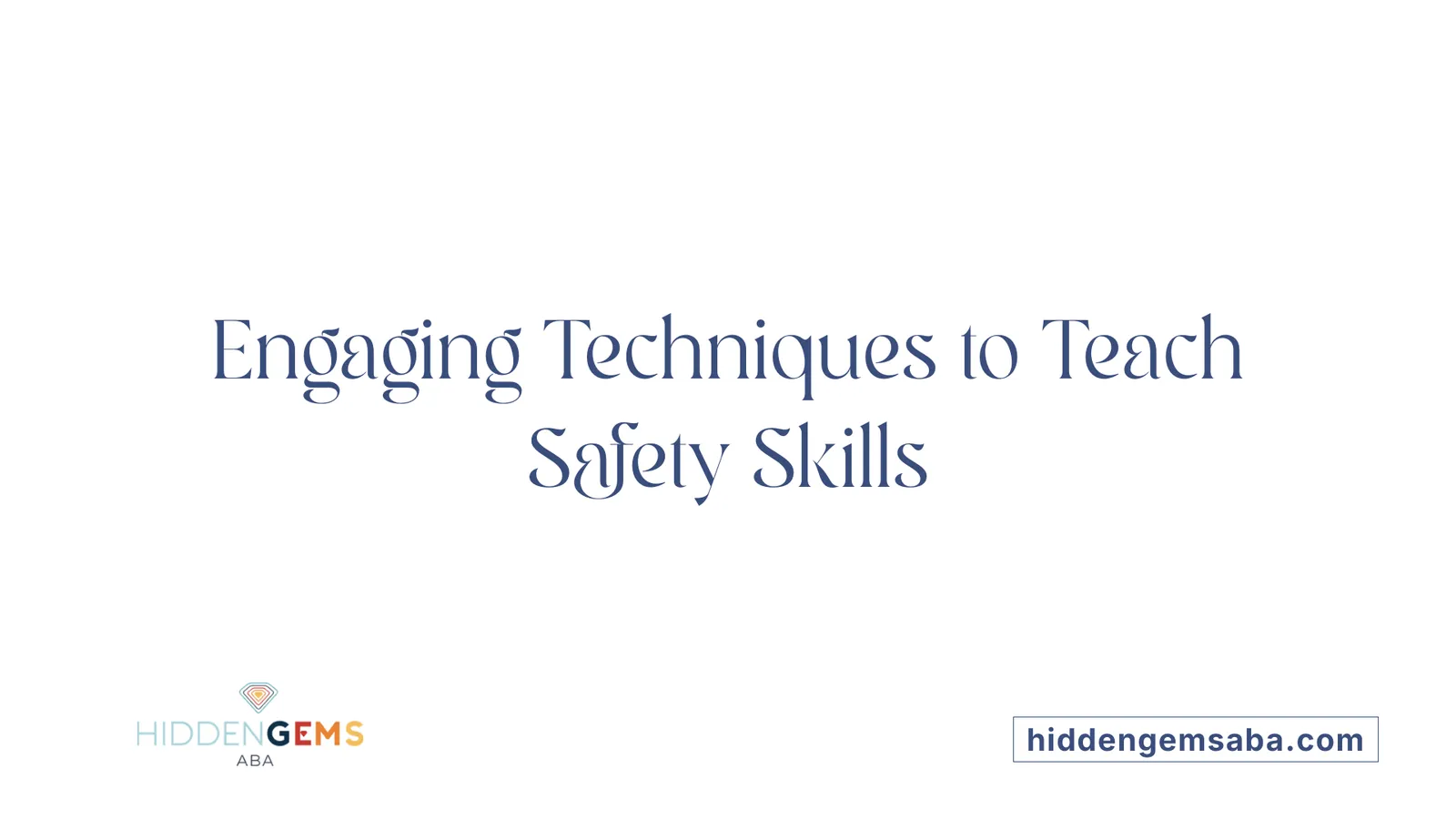 Engaging Techniques to Teach Safety Skills
