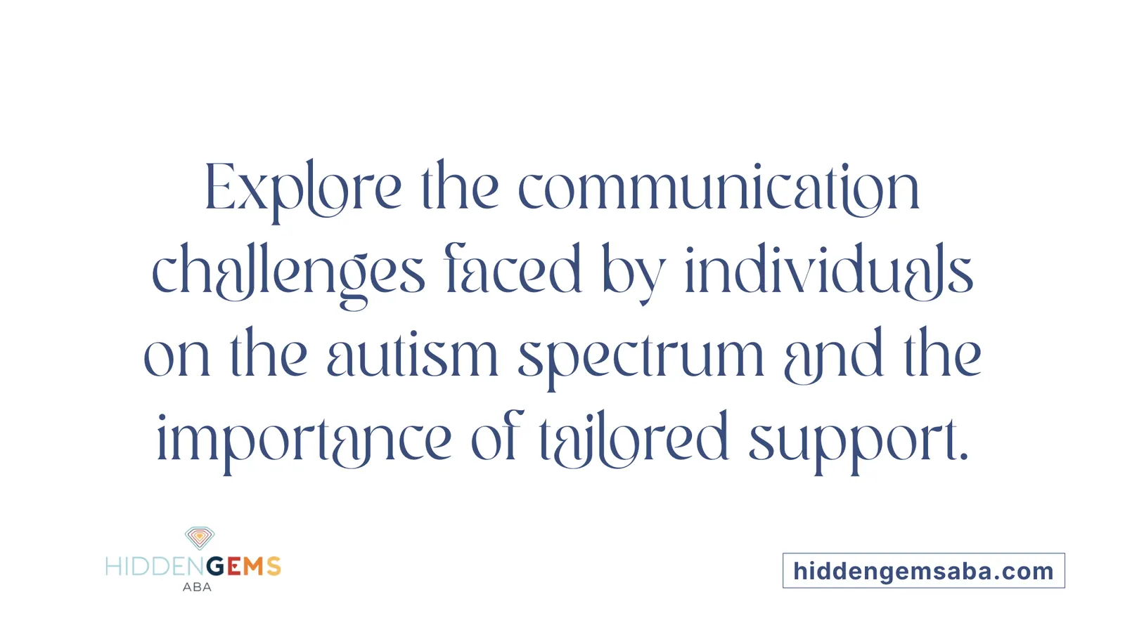 Explore the communication challenges faced by individuals on the autism spectrum and the importance of tailored support.