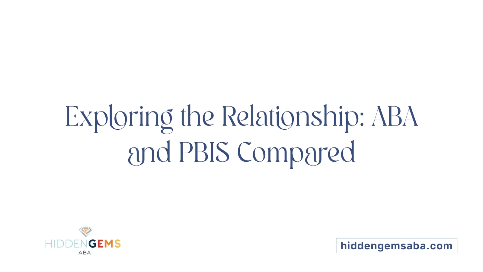 Exploring the Relationship: ABA and PBIS Compared