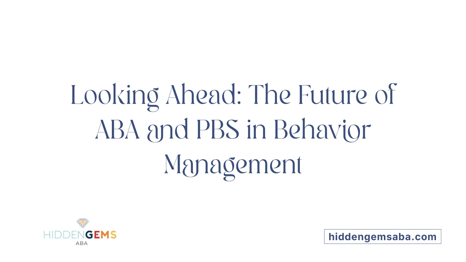 Looking Ahead: The Future of ABA and PBS in Behavior Management