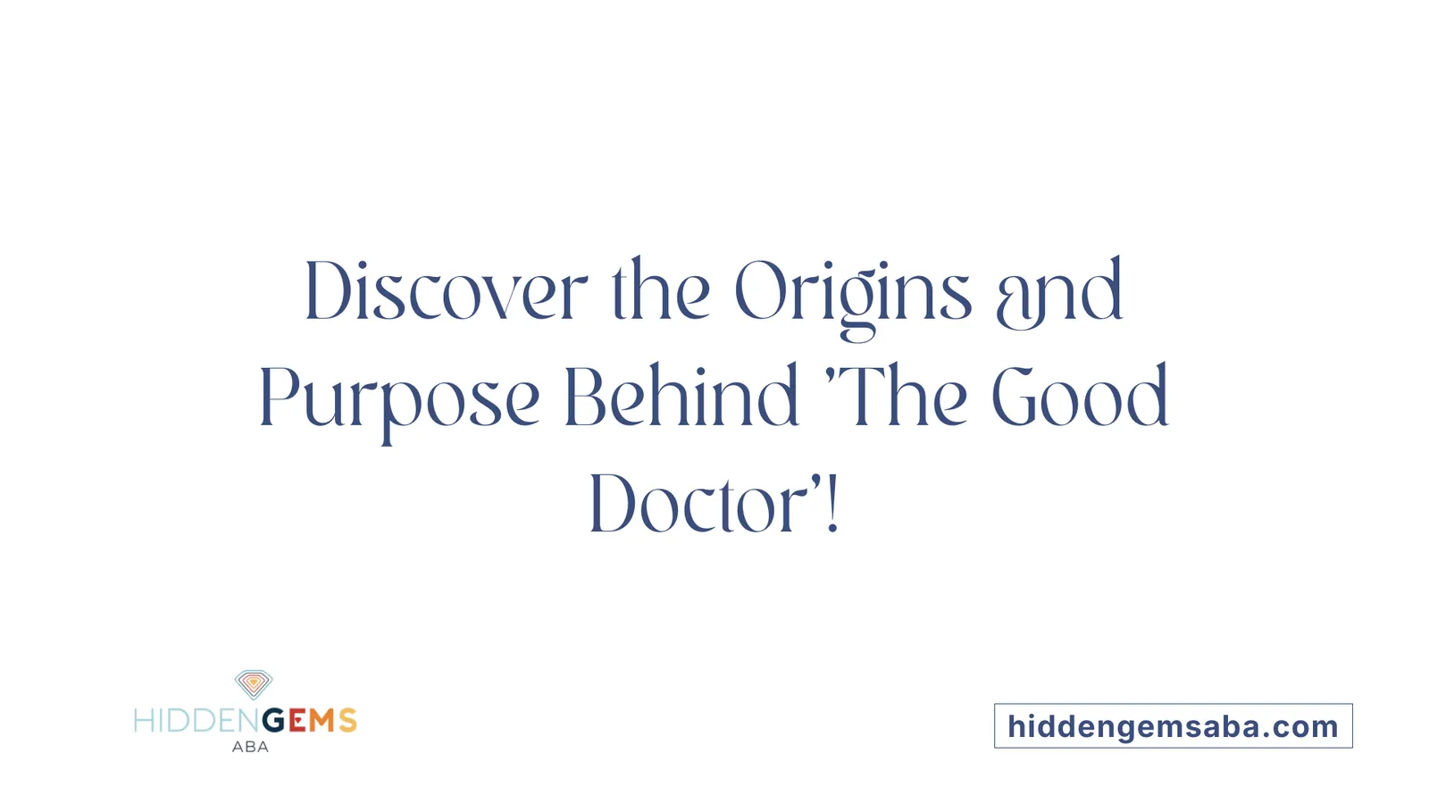 Discover the Origins and Purpose Behind 'The Good Doctor'!