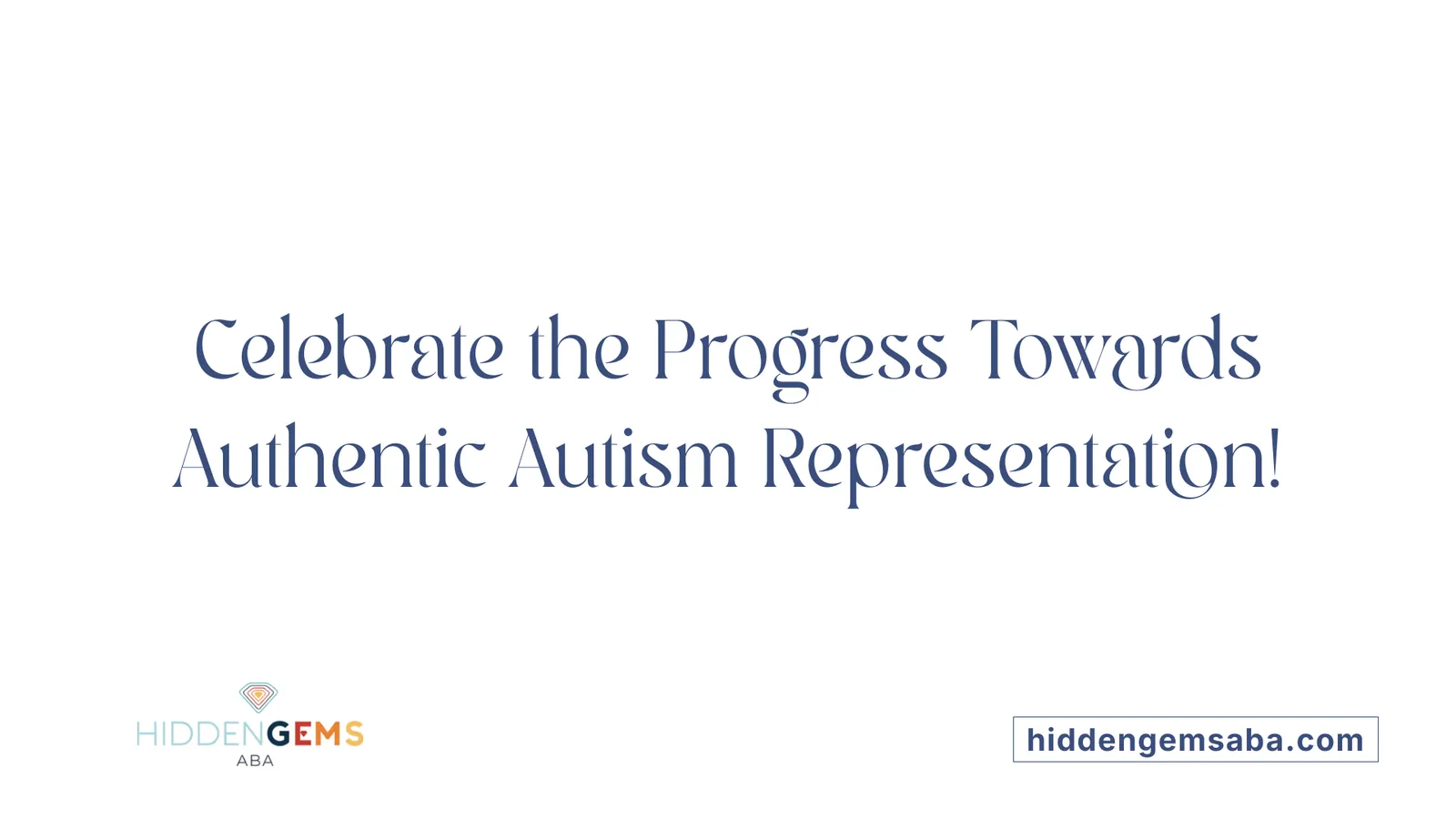 Celebrate the Progress Towards Authentic Autism Representation!